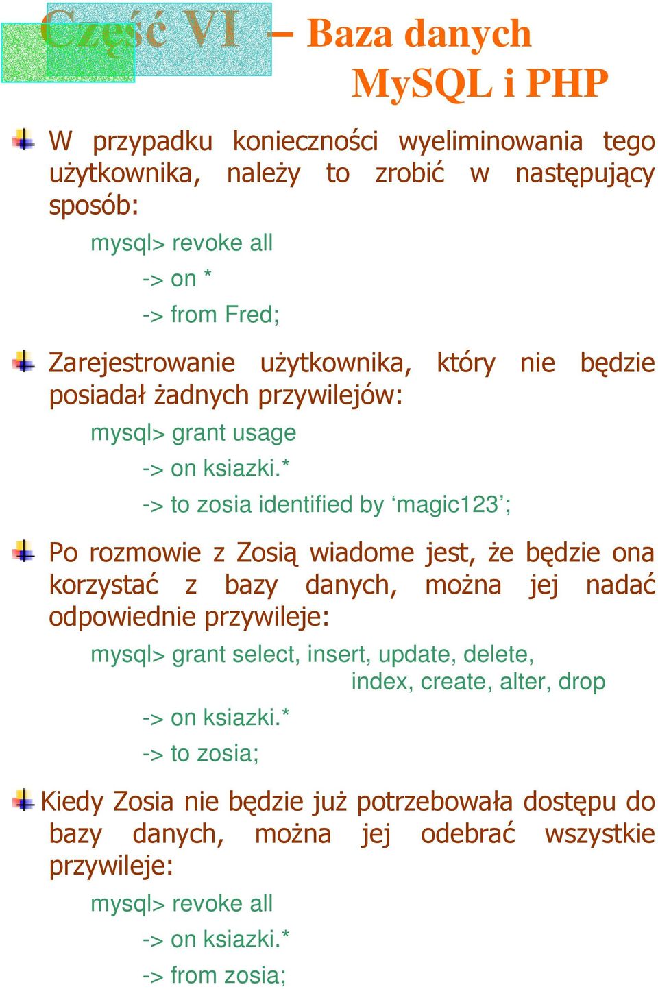 * -> to zosia identified by magic123 ; Po rozmowie z Zosią wiadome jest, Ŝe będzie ona korzystać z bazy danych, moŝna jej nadać odpowiednie przywileje: mysql>