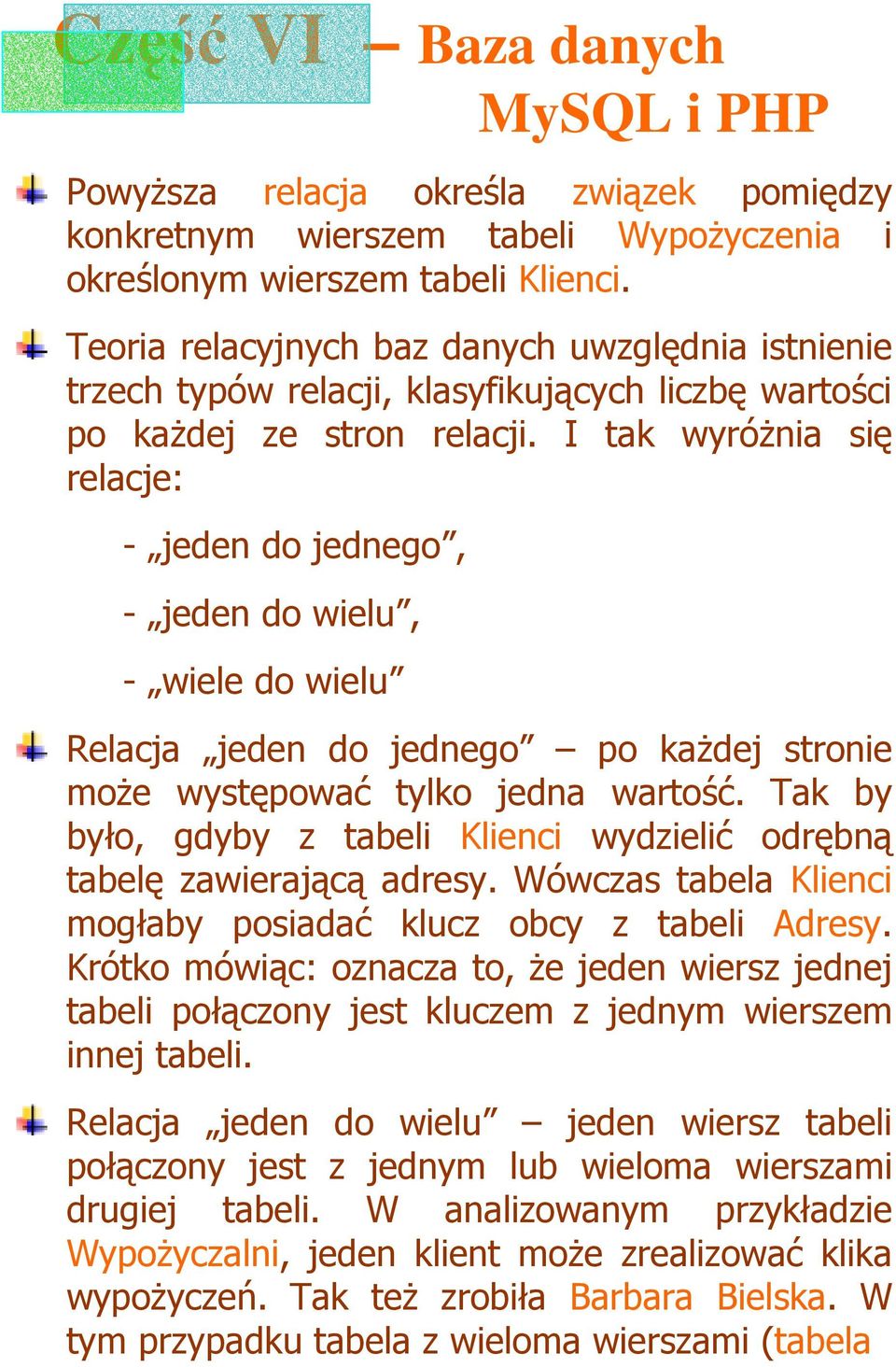 I tak wyróŝnia się relacje: - jeden do jednego, - jeden do wielu, - wiele do wielu Relacja jeden do jednego po kaŝdej stronie moŝe występować tylko jedna wartość.