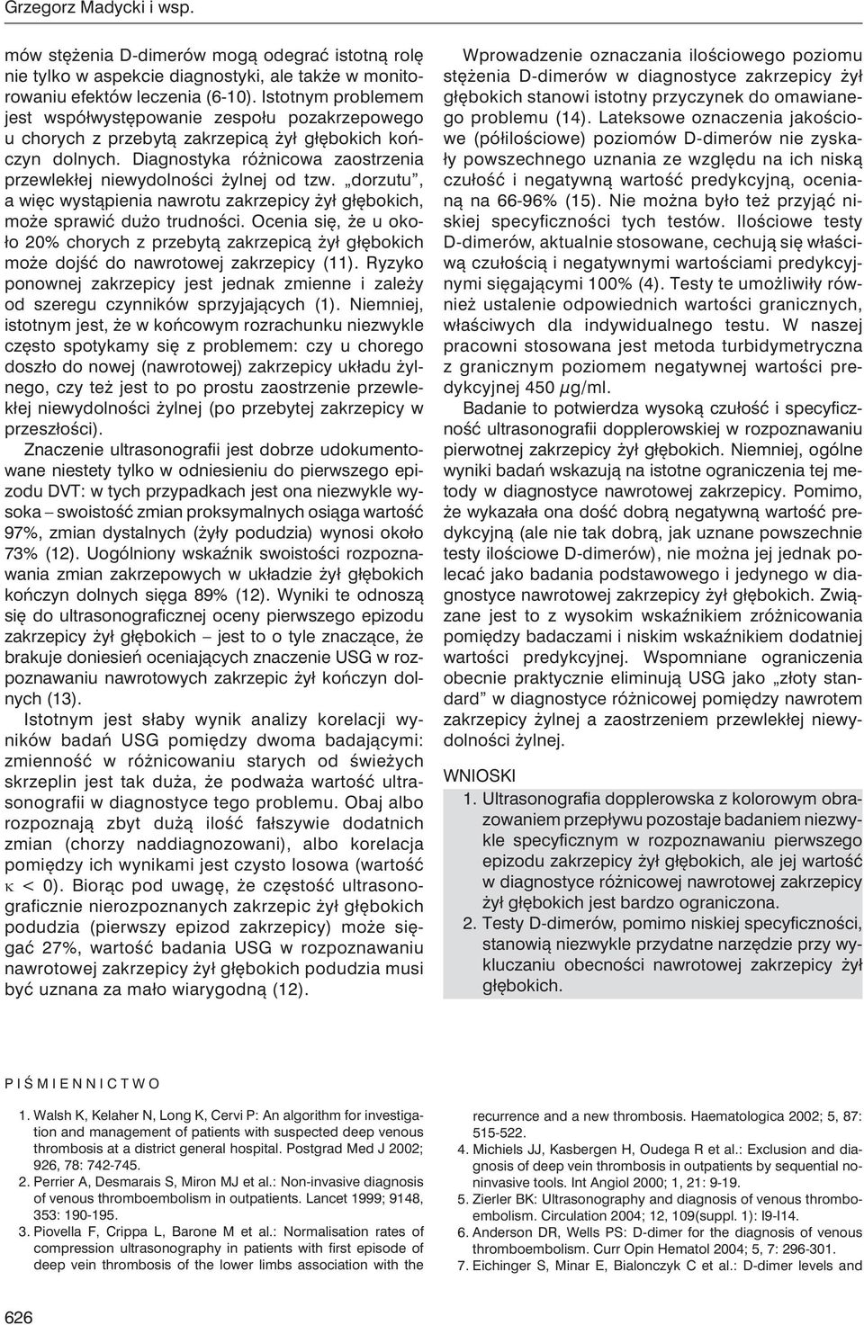 Diagnostyka różnicowa zaostrzenia przewlekłej niewydolności żylnej od tzw. dorzutu, a więc wystąpienia nawrotu zakrzepicy żył głębokich, może sprawić dużo trudności.