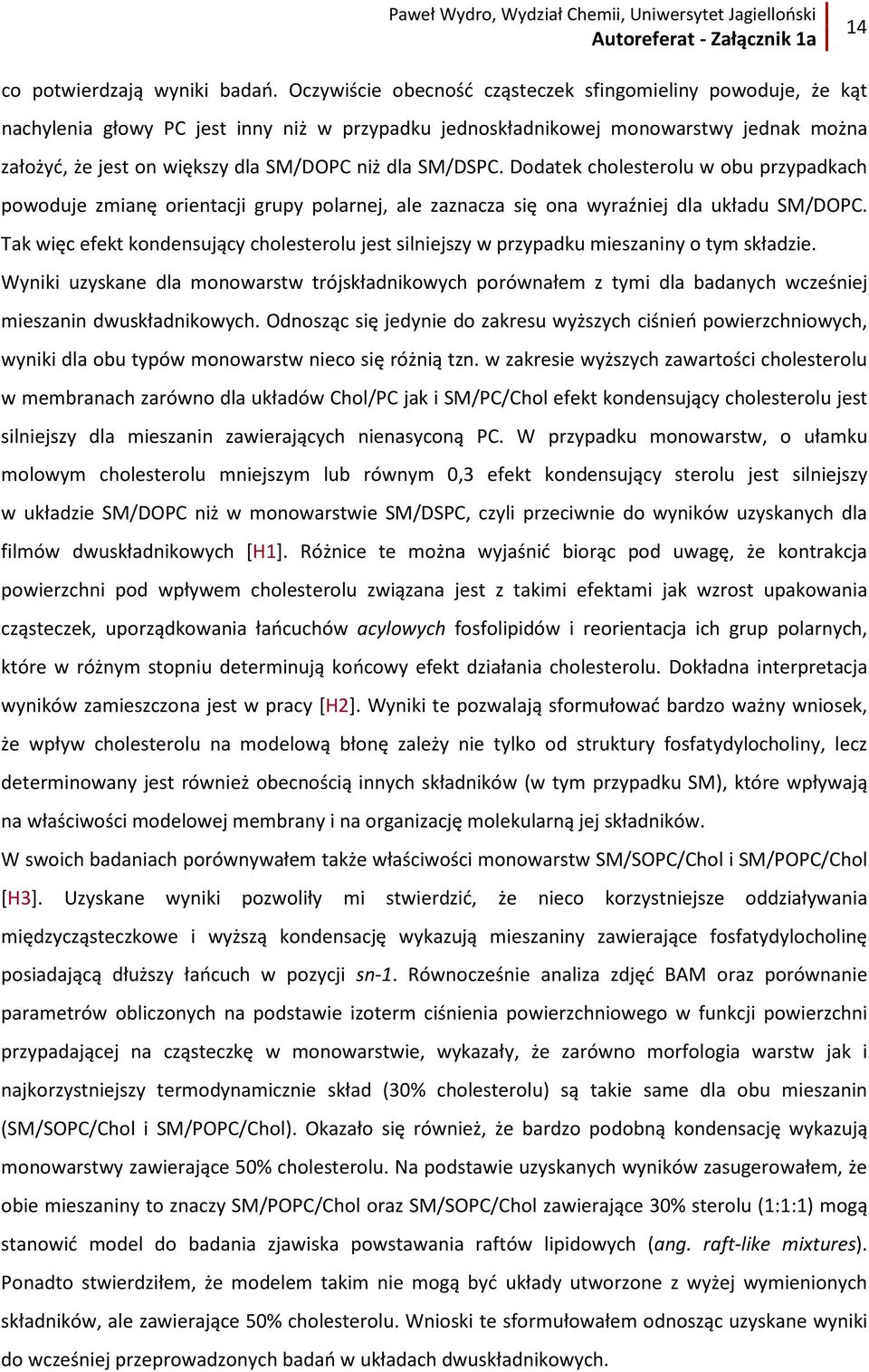 SM/DSPC. Dodatek cholesterolu w obu przypadkach powoduje zmianę orientacji grupy polarnej, ale zaznacza się ona wyraźniej dla układu SM/DOPC.