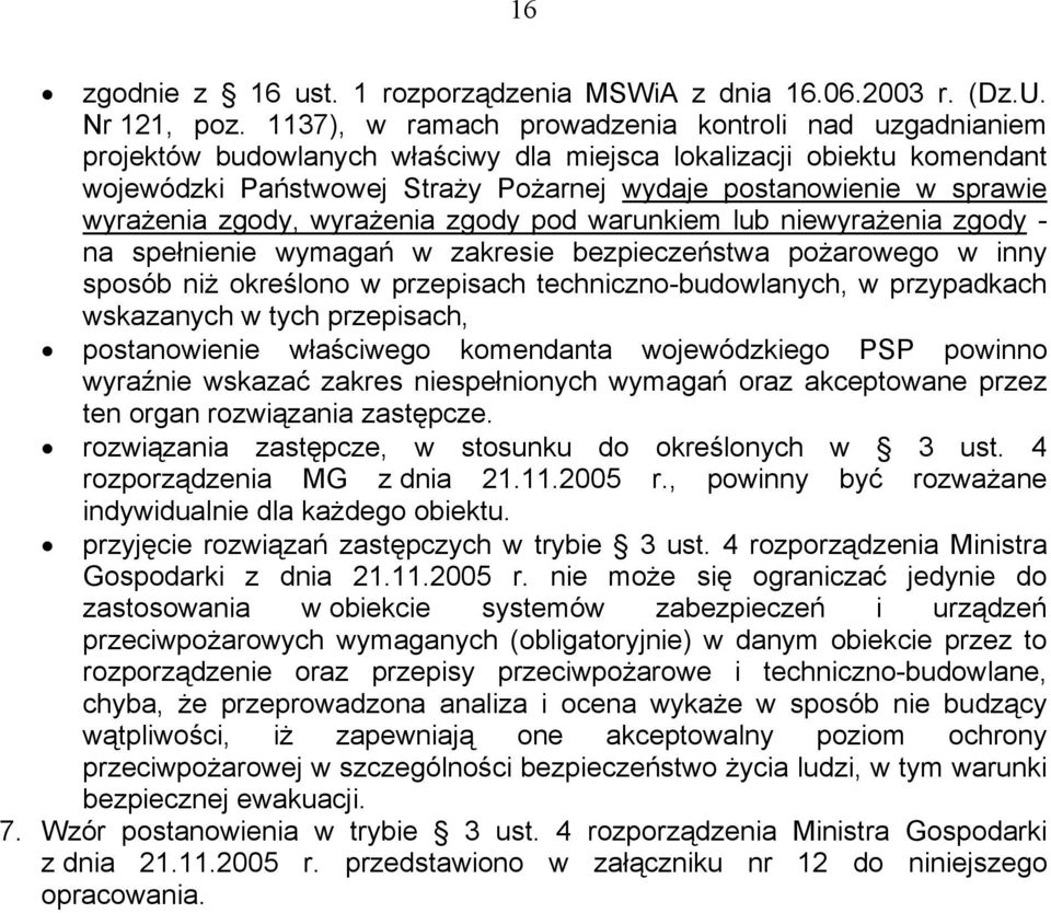 wyrażenia zgody, wyrażenia zgody pod warunkiem lub niewyrażenia zgody - na spełnienie wymagań w zakresie bezpieczeństwa pożarowego w inny sposób niż określono w przepisach techniczno-budowlanych, w