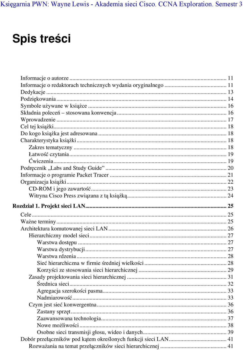 .. 18 Charakterystyka książki... 18 Zakres tematyczny... 18 Łatwość czytania... 19 Ćwiczenia... 19 Podręcznik Labs and Study Guide... 20 Informacje o programie Packet Tracer... 21 Organizacja książki.