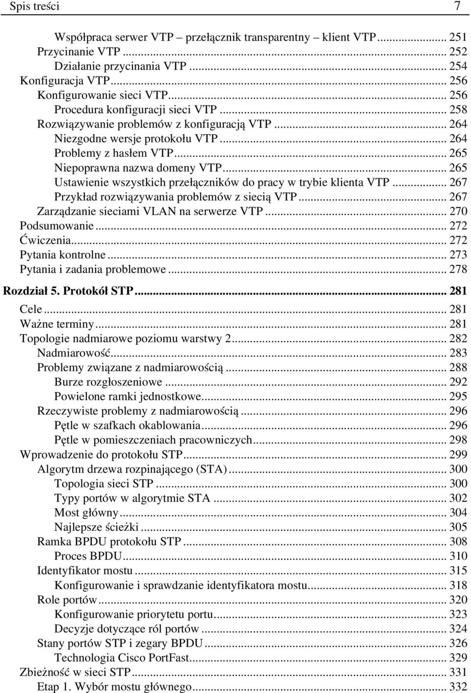 .. 265 Ustawienie wszystkich przełączników do pracy w trybie klienta VTP... 267 Przykład rozwiązywania problemów z siecią VTP... 267 Zarządzanie sieciami VLAN na serwerze VTP... 270 Podsumowanie.