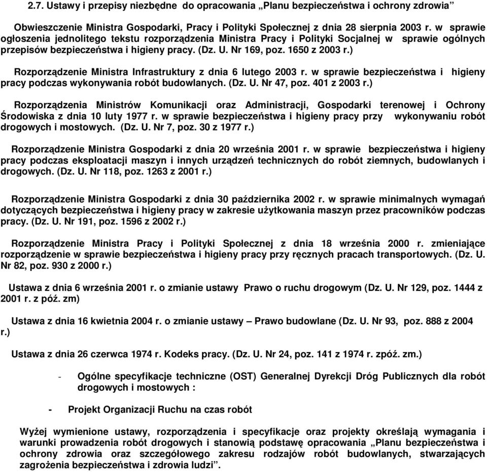 ) Rozporzdzenie Ministra Infrastruktury z dnia 6 lutego 2003 r. w sprawie bezpieczestwa i higieny pracy podczas wykonywania robót budowlanych. (Dz. U. Nr 47, poz. 401 z 2003 r.