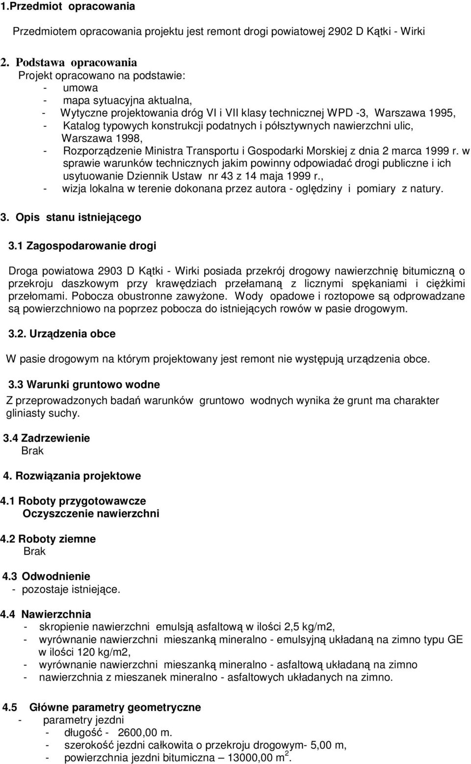 konstrukcji podatnych i półsztywnych nawierzchni ulic, Warszawa 1998, - Rozporzdzenie Ministra Transportu i Gospodarki Morskiej z dnia 2 marca 1999 r.