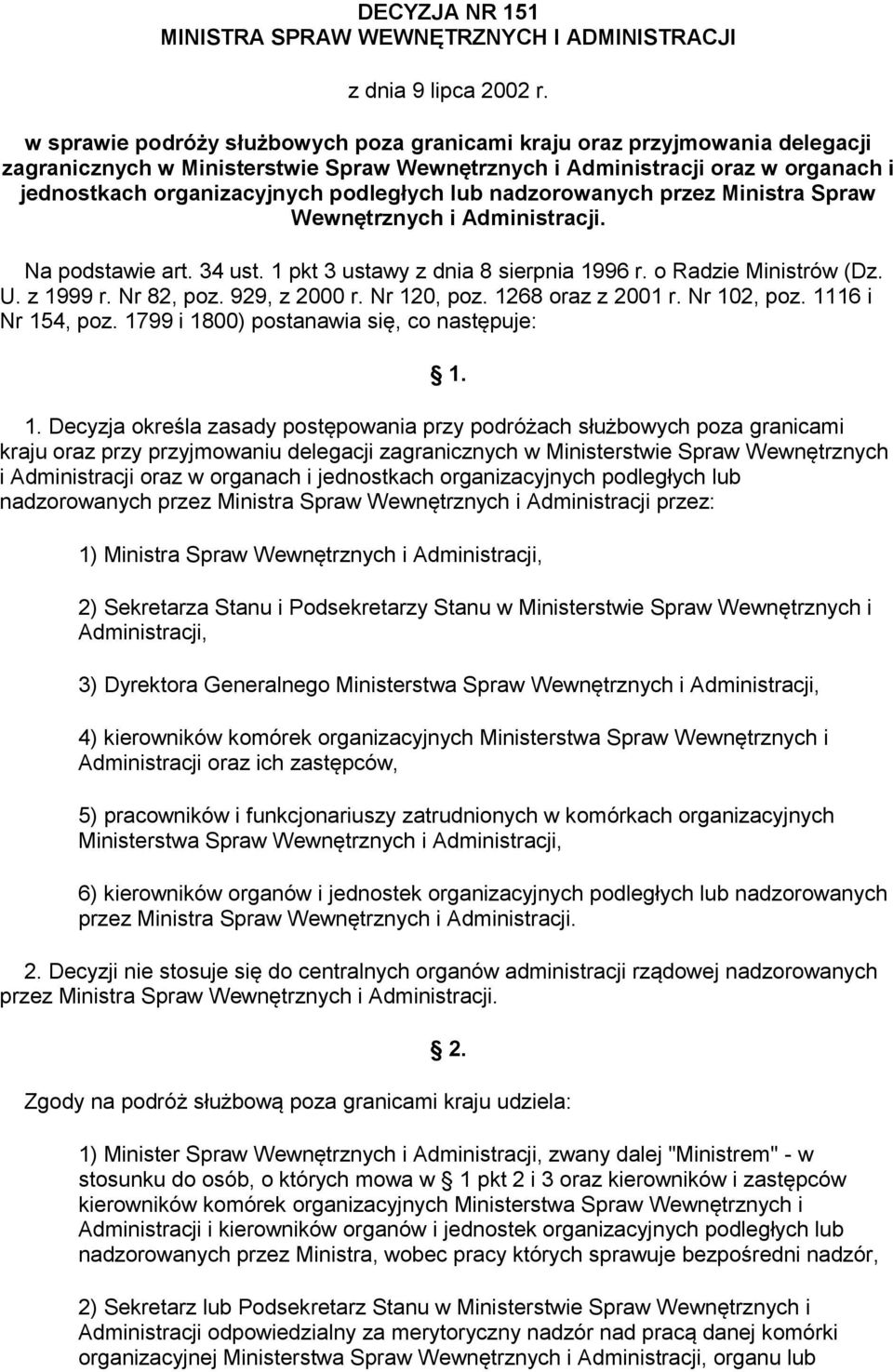 lub nadzorowanych przez Ministra Spraw Wewnętrznych i Na podstawie art. 34 ust. 1 pkt 3 ustawy z dnia 8 sierpnia 1996 r. o Radzie Ministrów (Dz. U. z 1999 r. Nr 82, poz. 929, z 2000 r. Nr 120, poz.