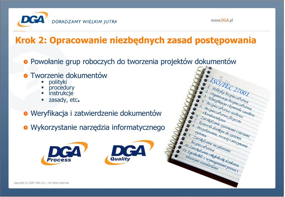 Kontrola dostępu do systemu 8. Pozyskiwanie, rozwój i utrzymanie systemu 9. Zarządzanie incydentami bezpieczeństwa 10.Zarządzanie ciągłością działania 11.