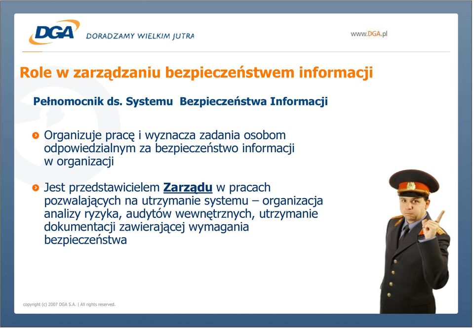 bezpieczeństwo informacji w organizacji Jest przedstawicielem Zarządu w pracach pozwalających na