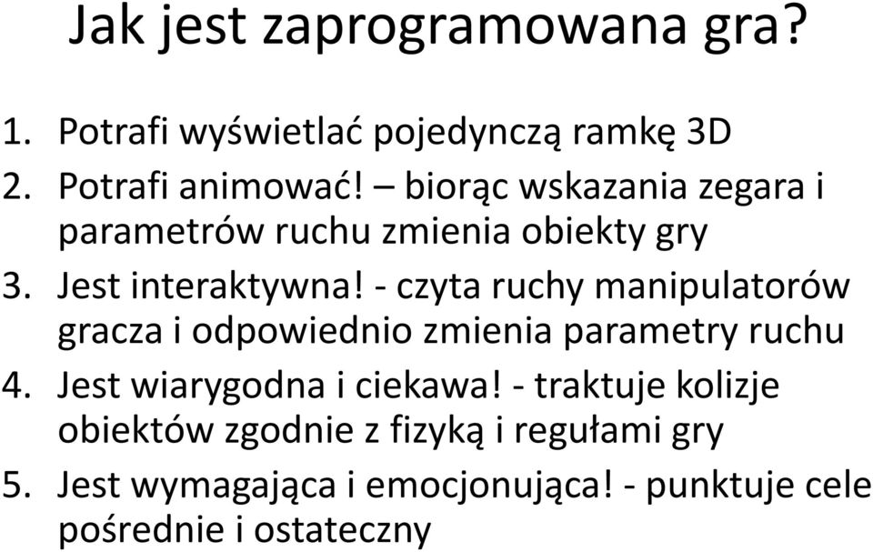 - czyta ruchy manipulatorów gracza i odpowiednio zmienia parametry ruchu 4. Jest wiarygodna i ciekawa!