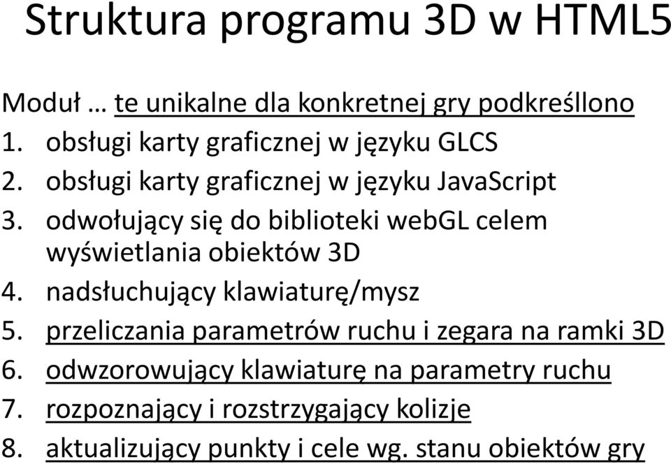 odwołujący się do biblioteki webgl celem wyświetlania obiektów 3D 4. nadsłuchujący klawiaturę/mysz 5.