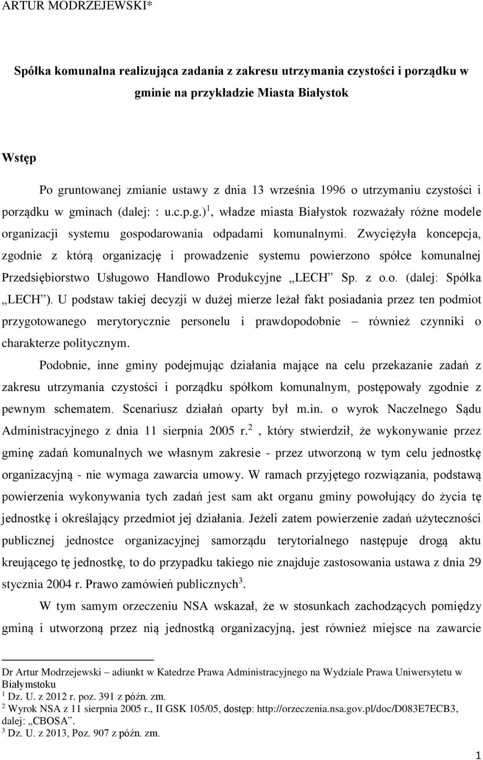 Zwyciężyła koncepcja, zgodnie z którą organizację i prowadzenie systemu powierzono spółce komunalnej Przedsiębiorstwo Usługowo Handlowo Produkcyjne LECH Sp. z o.o. (dalej: Spółka LECH ).