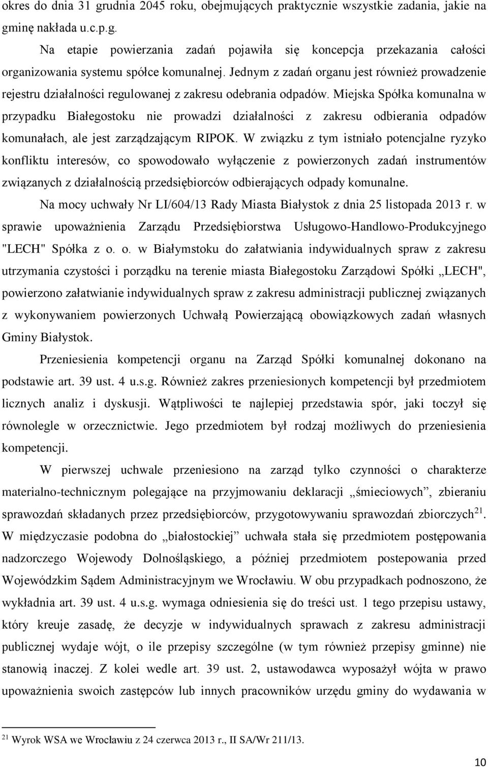 Miejska Spółka komunalna w przypadku Białegostoku nie prowadzi działalności z zakresu odbierania odpadów komunałach, ale jest zarządzającym RIPOK.