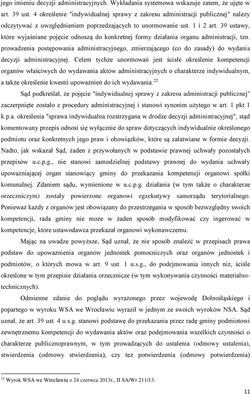 39 ustawy, które wyjaśniane pojęcie odnoszą do konkretnej formy działania organu administracji, tzn.