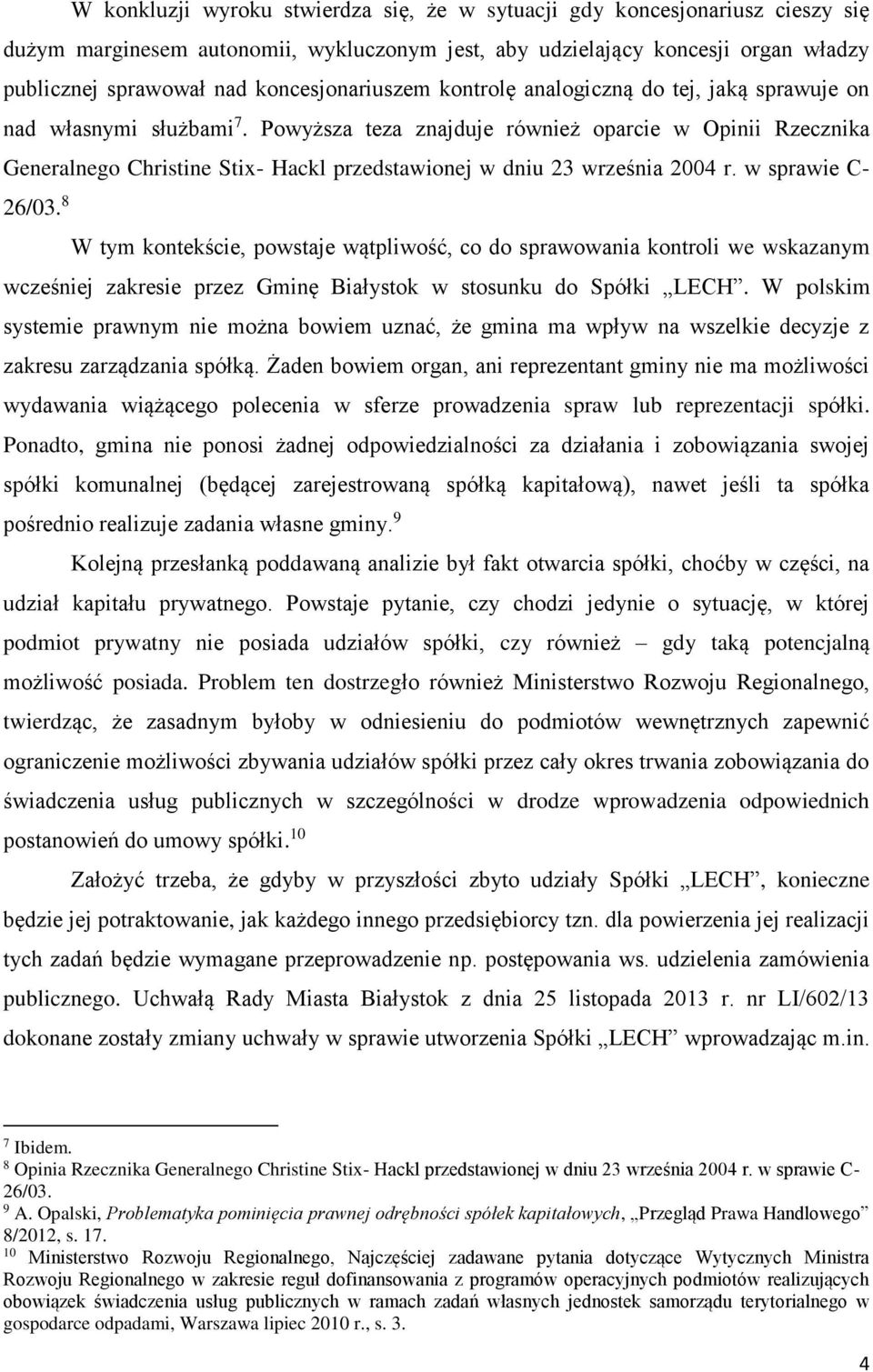 Powyższa teza znajduje również oparcie w Opinii Rzecznika Generalnego Christine Stix- Hackl przedstawionej w dniu 23 września 2004 r. w sprawie C- 26/03.