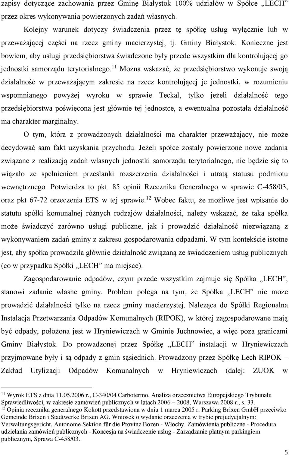 Konieczne jest bowiem, aby usługi przedsiębiorstwa świadczone były przede wszystkim dla kontrolującej go jednostki samorządu terytorialnego.