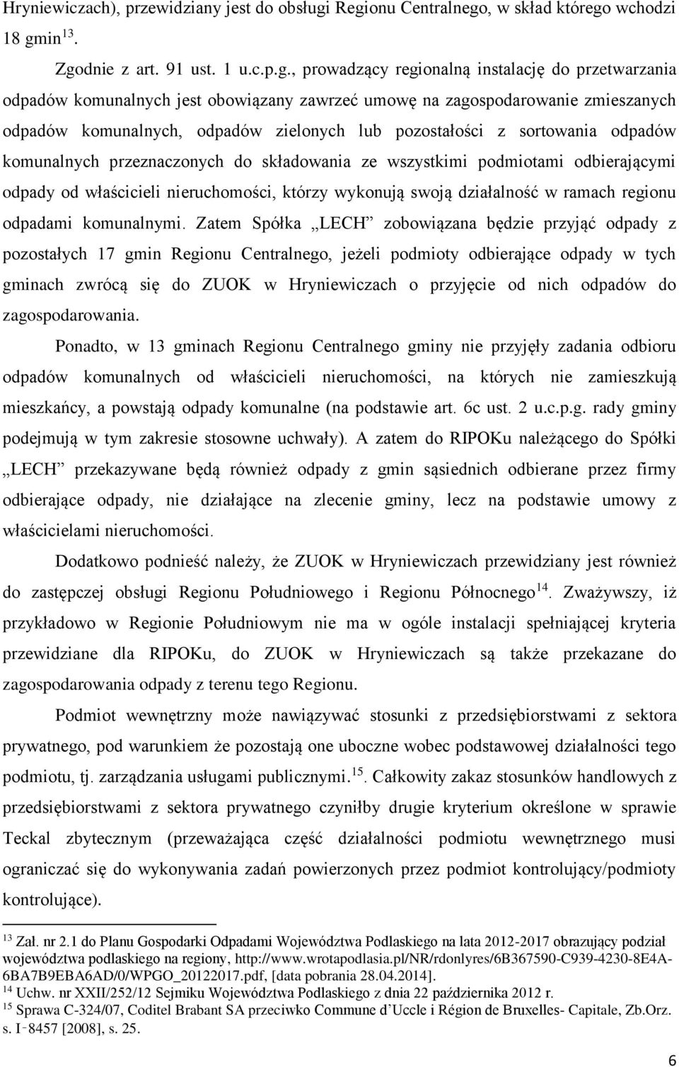 zagospodarowanie zmieszanych odpadów komunalnych, odpadów zielonych lub pozostałości z sortowania odpadów komunalnych przeznaczonych do składowania ze wszystkimi podmiotami odbierającymi odpady od