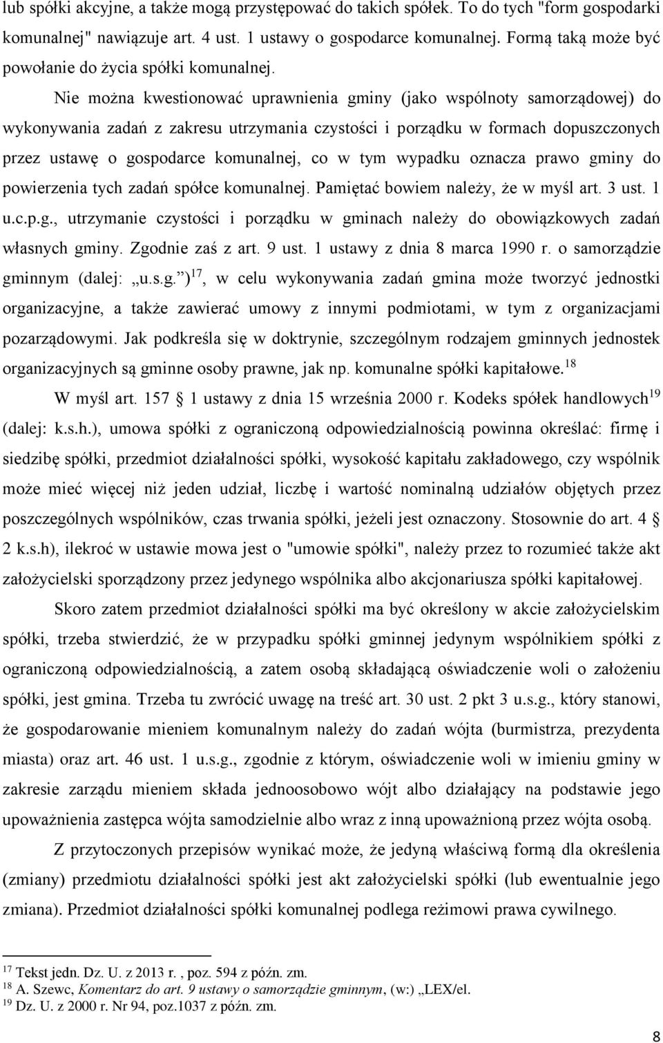 Nie można kwestionować uprawnienia gminy (jako wspólnoty samorządowej) do wykonywania zadań z zakresu utrzymania czystości i porządku w formach dopuszczonych przez ustawę o gospodarce komunalnej, co