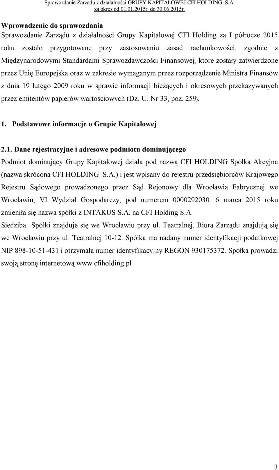 w sprawie informacji bieżących i okresowych przekazywanych przez emitentów papierów wartościowych (Dz. U. Nr 33, poz. 259). 1.