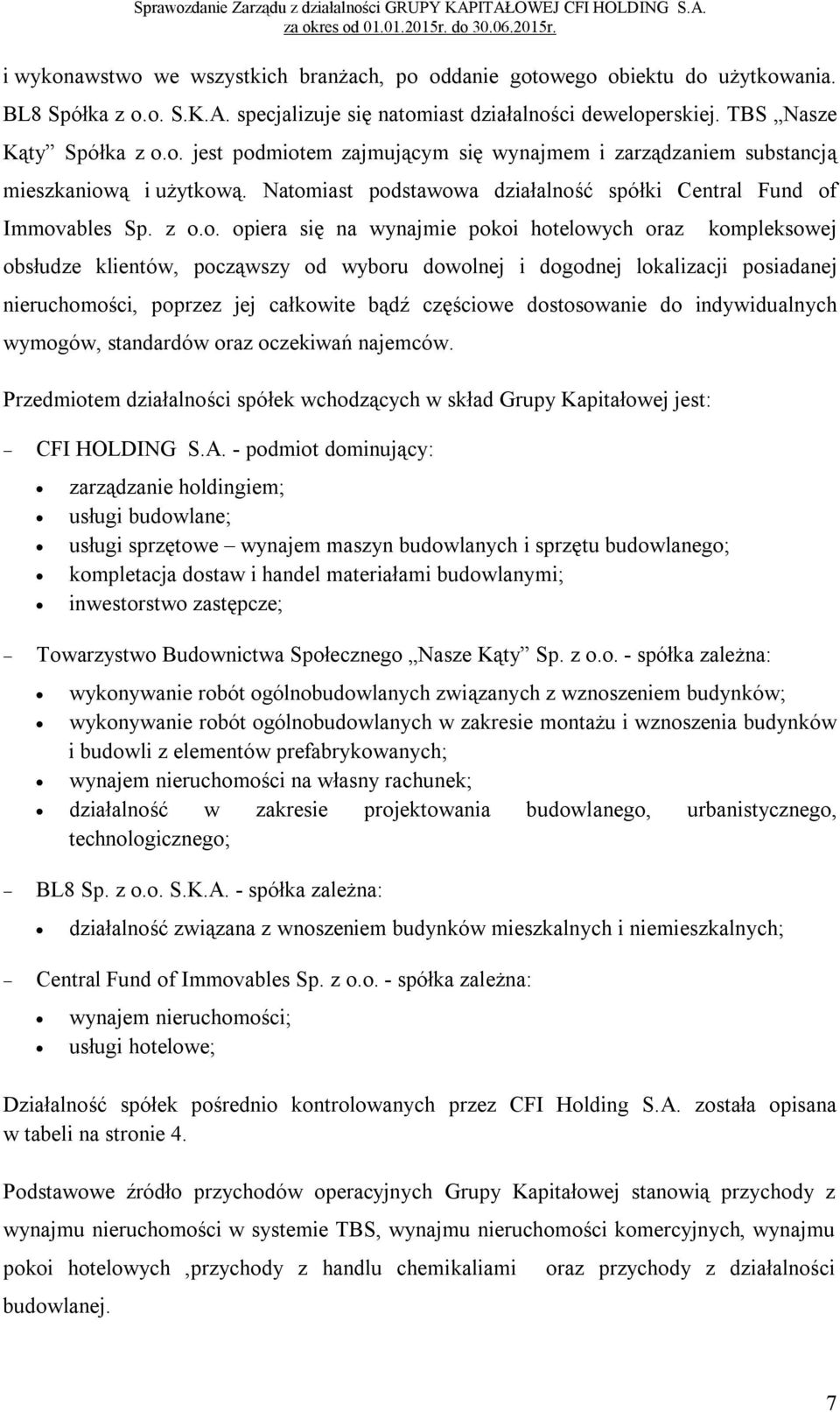 lokalizacji posiadanej nieruchomości, poprzez jej całkowite bądź częściowe dostosowanie do indywidualnych wymogów, standardów oraz oczekiwań najemców.