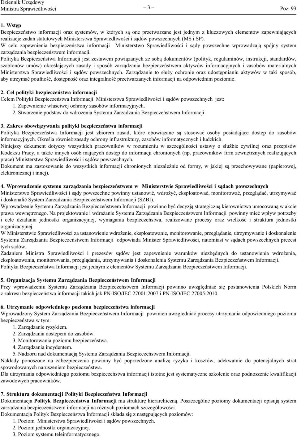 powszechnych (MS i SP). W celu zapewnienia bezpieczeństwa informacji Ministerstwo Sprawiedliwości i sądy powszechne wprowadzają spójny system zarządzania bezpieczeństwem informacji.