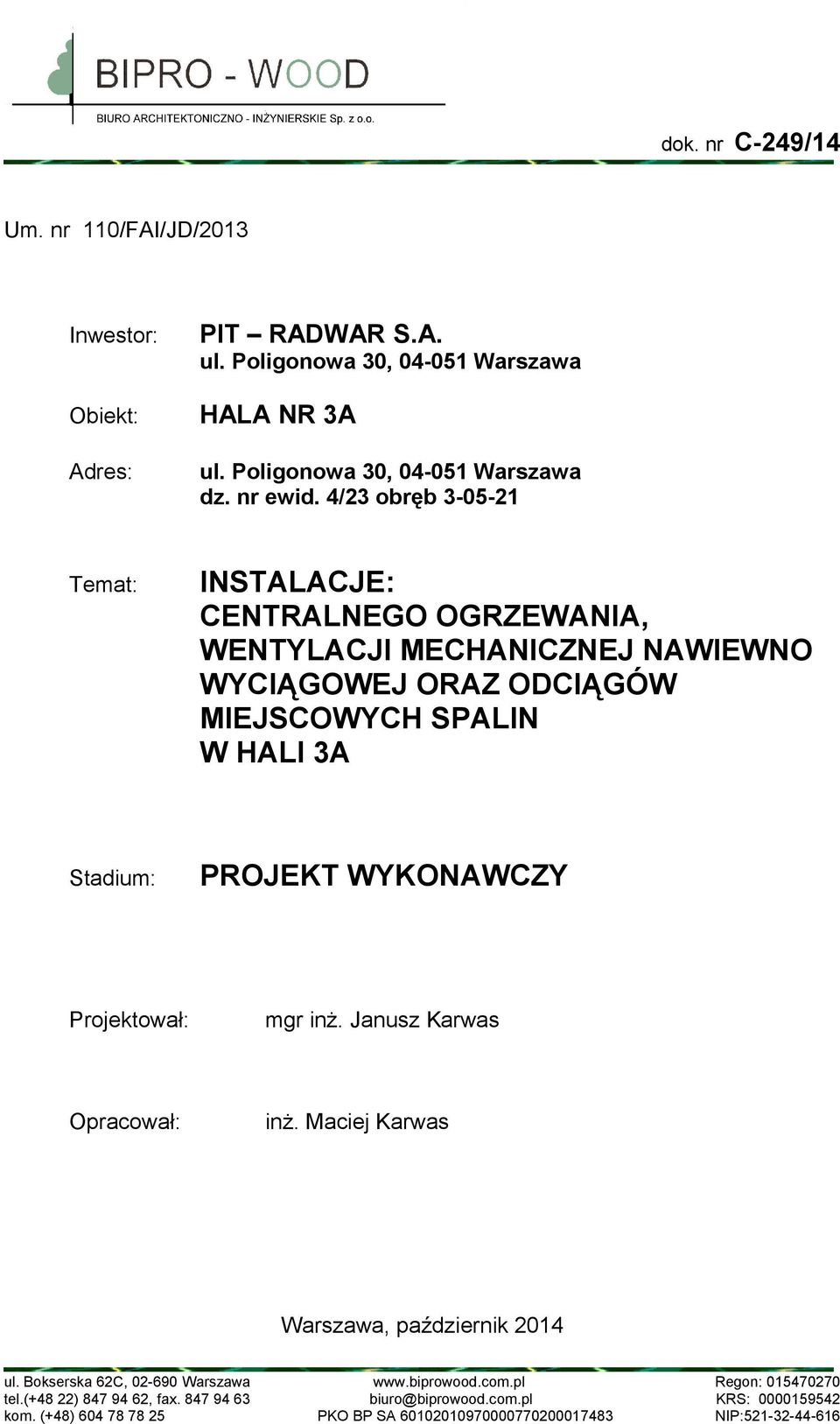 WYKONAWCZY Projektował: mgr inż. Janusz Karwas Opracował: inż. Maciej Karwas Warszawa, październik 2014 ul. Bokserska 62C, 02-690 Warszawa www.biprowood.com.