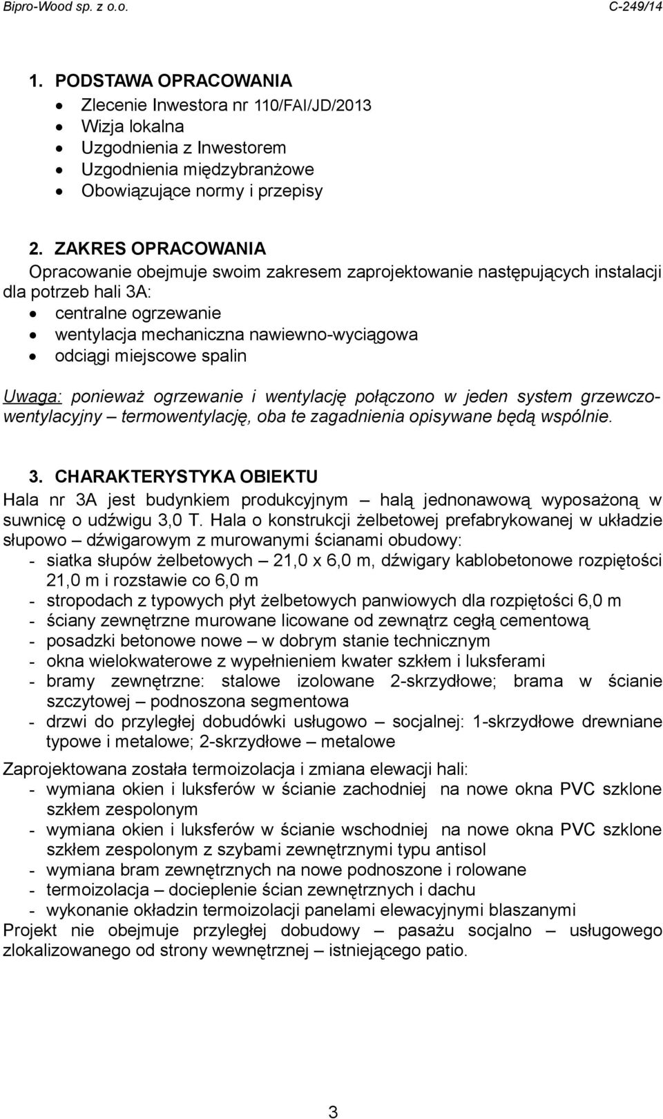 spalin Uwaga: ponieważ ogrzewanie i wentylację połączono w jeden system grzewczowentylacyjny termowentylację, oba te zagadnienia opisywane będą wspólnie. 3.