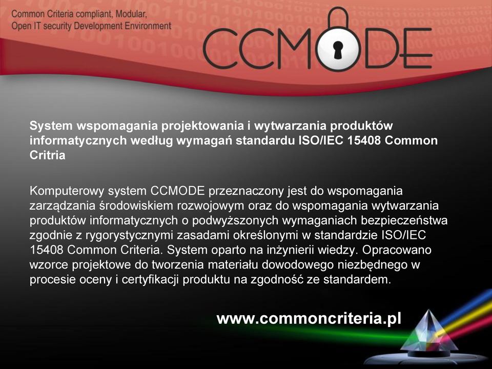 wymaganiach bezpieczeństwa zgodnie z rygorystycznymi zasadami określonymi w standardzie ISO/IEC 15408 Common Criteria. System oparto na inżynierii wiedzy.