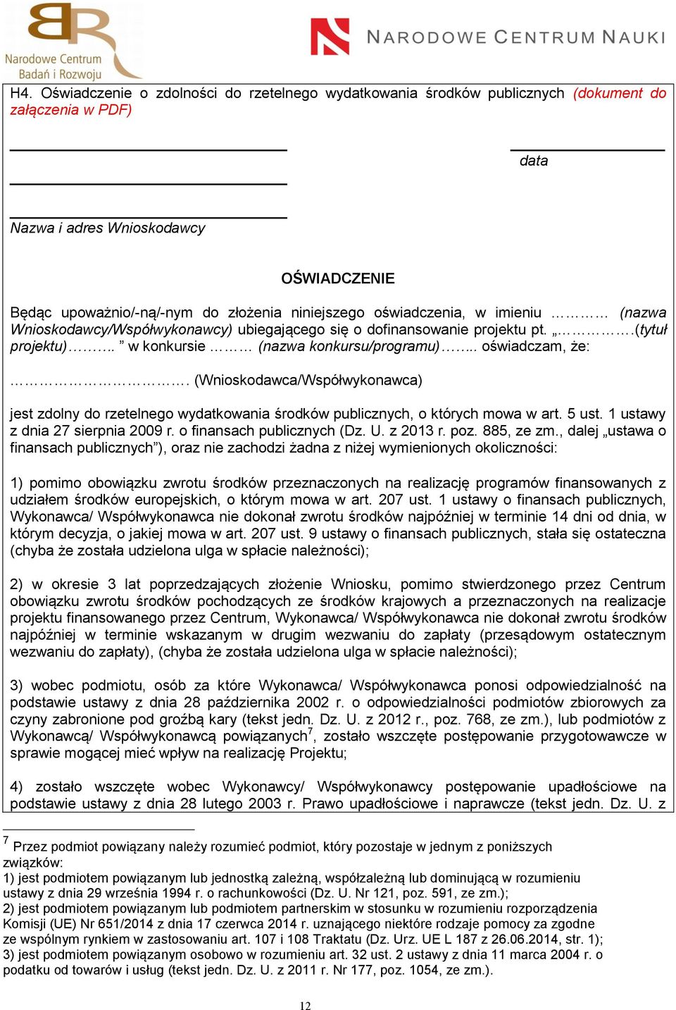 (Wnioskodawca/Współwykonawca) jest zdolny do rzetelnego wydatkowania środków publicznych, o których mowa w art. 5 ust. 1 ustawy z dnia 27 sierpnia 2009 r. o finansach publicznych (Dz. U. z 2013 r.