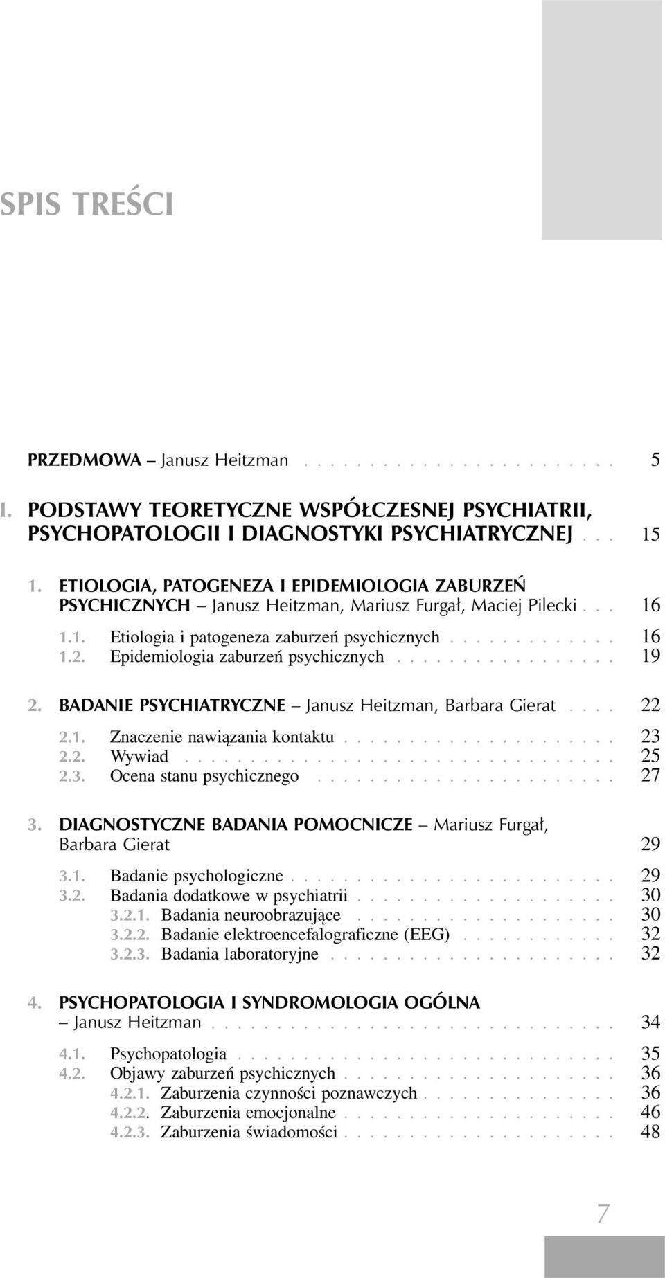 Epidemiologia zaburzeń psychicznych................. 19 2. BADANIE PSYCHIATRYCZNE Janusz Heitzman, Barbara Gierat.... 22 2.1. Znaczenie nawiązania kontaktu..................... 23 2.2. Wywiad................................. 25 2.