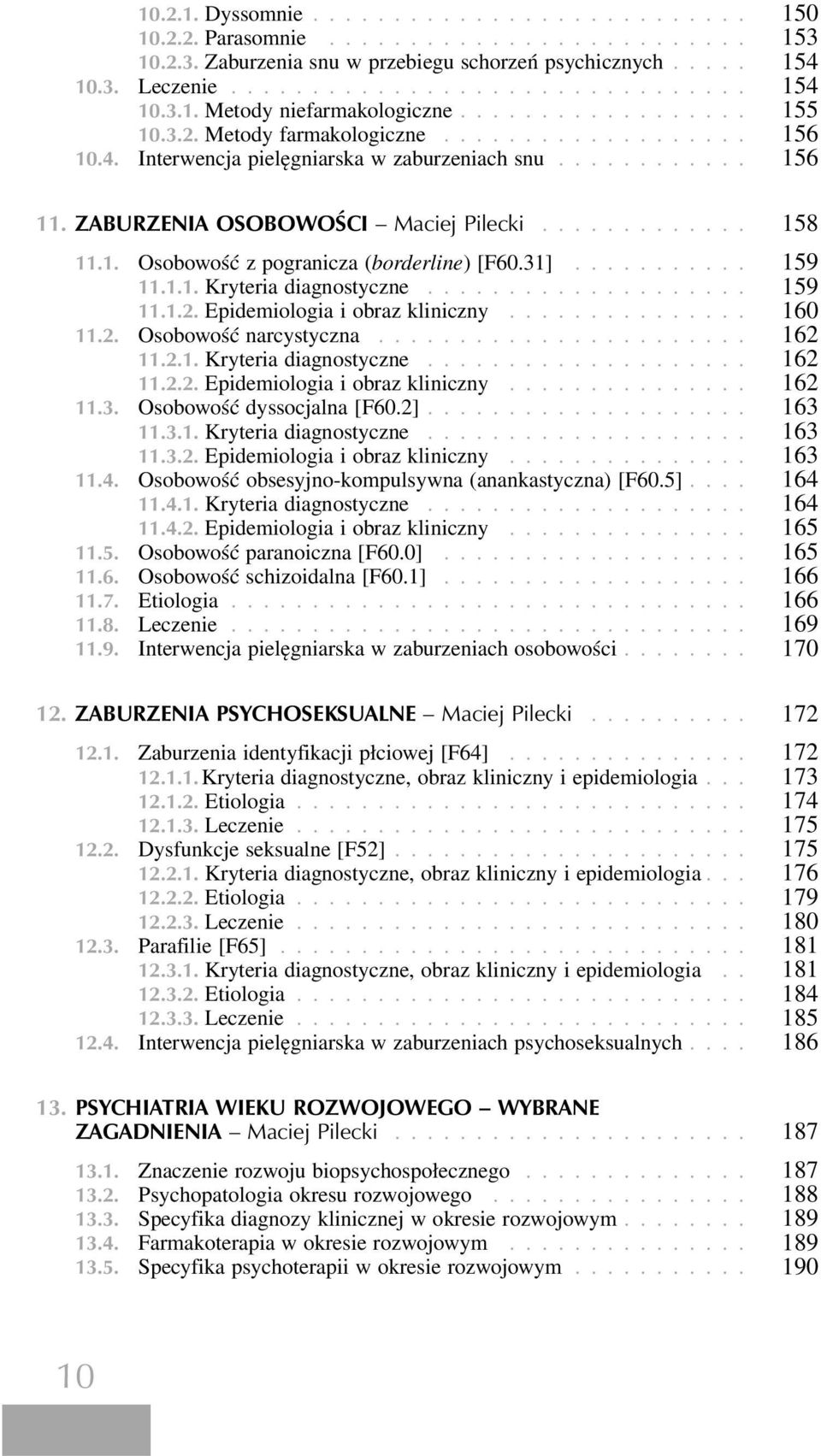 ZABURZENIA OSOBOWOŚCI Maciej Pilecki............. 158 11.1. Osobowość z pogranicza (borderline) [F60.31]........... 159 11.1.1. Kryteria diagnostyczne.................... 159 11.1.2.