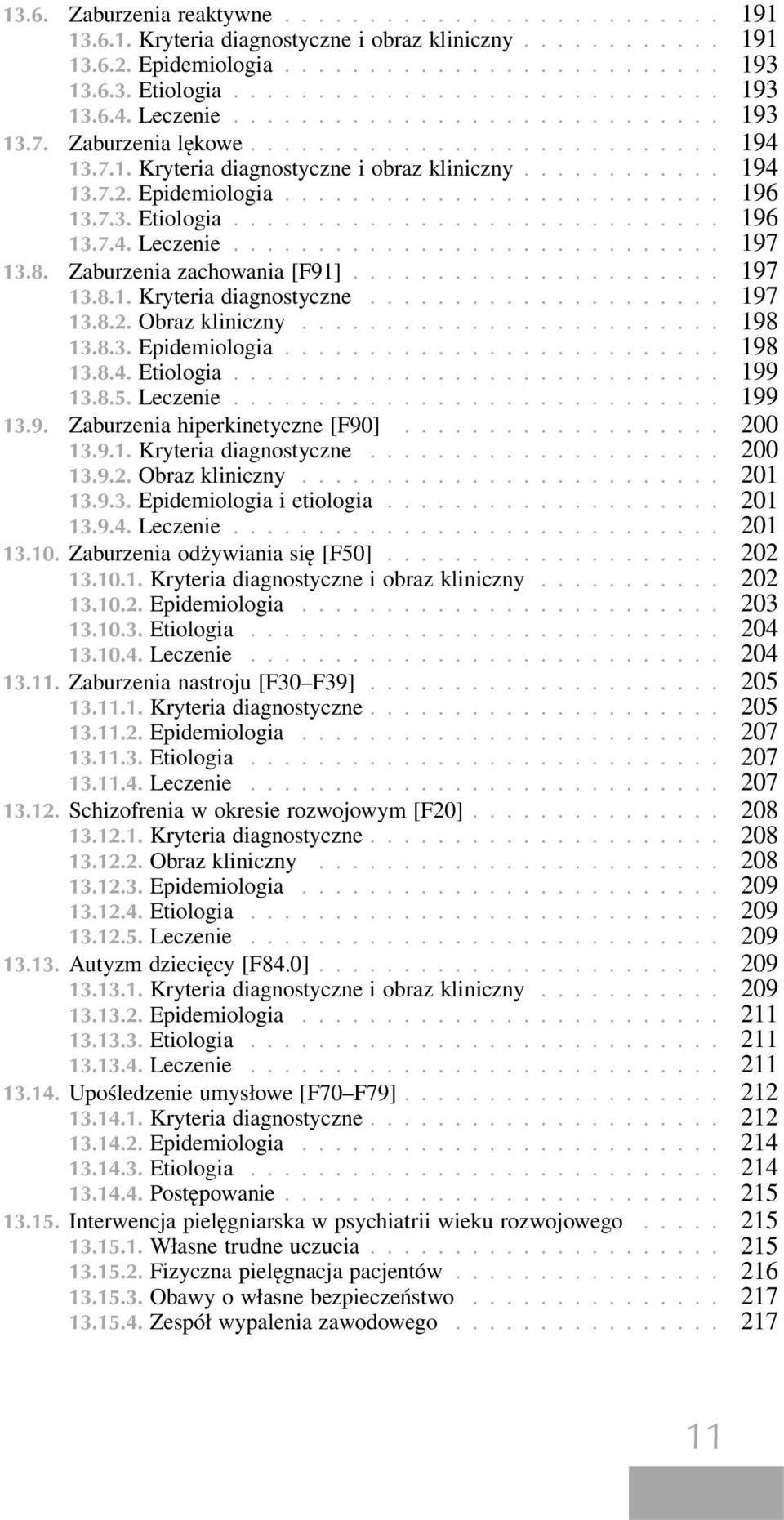 7.3. Etiologia............................. 196 13.7.4. Leczenie............................. 197 13.8. Zaburzenia zachowania [F91]...................... 197 13.8.1. Kryteria diagnostyczne..................... 197 13.8.2.