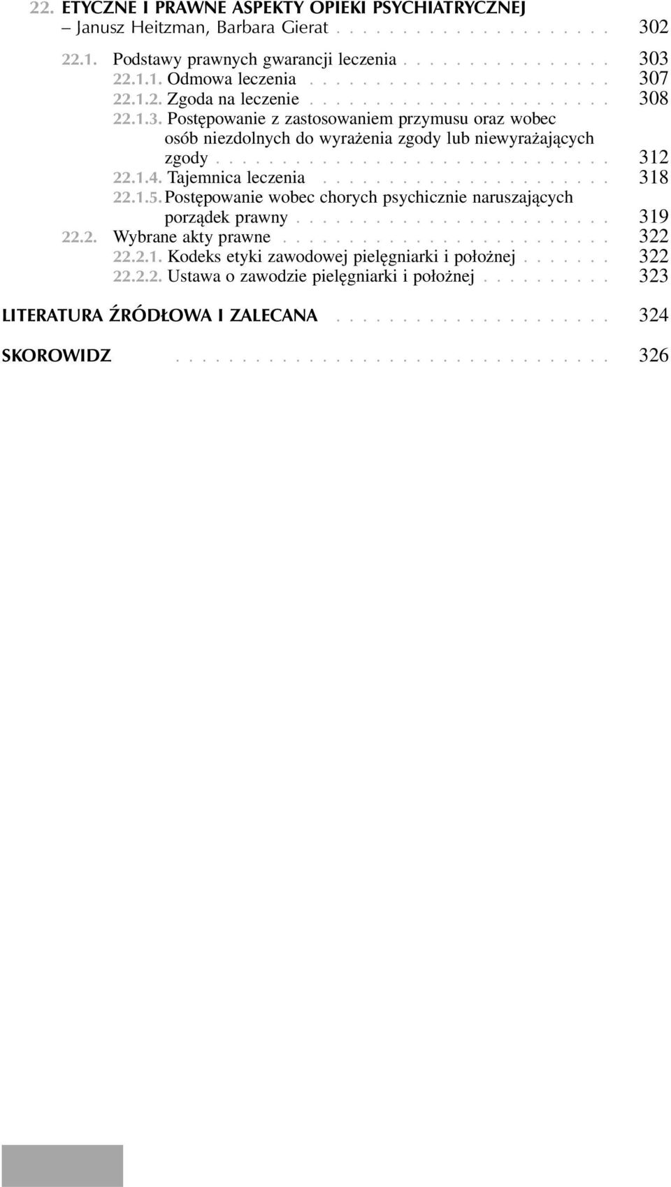 ............................. 22.1.4. Tajemnica leczenia...................... 312 318 22.1.5. Postępowanie wobec chorych psychicznie naruszających porządek prawny........................ 22.2. Wybrane akty prawne.