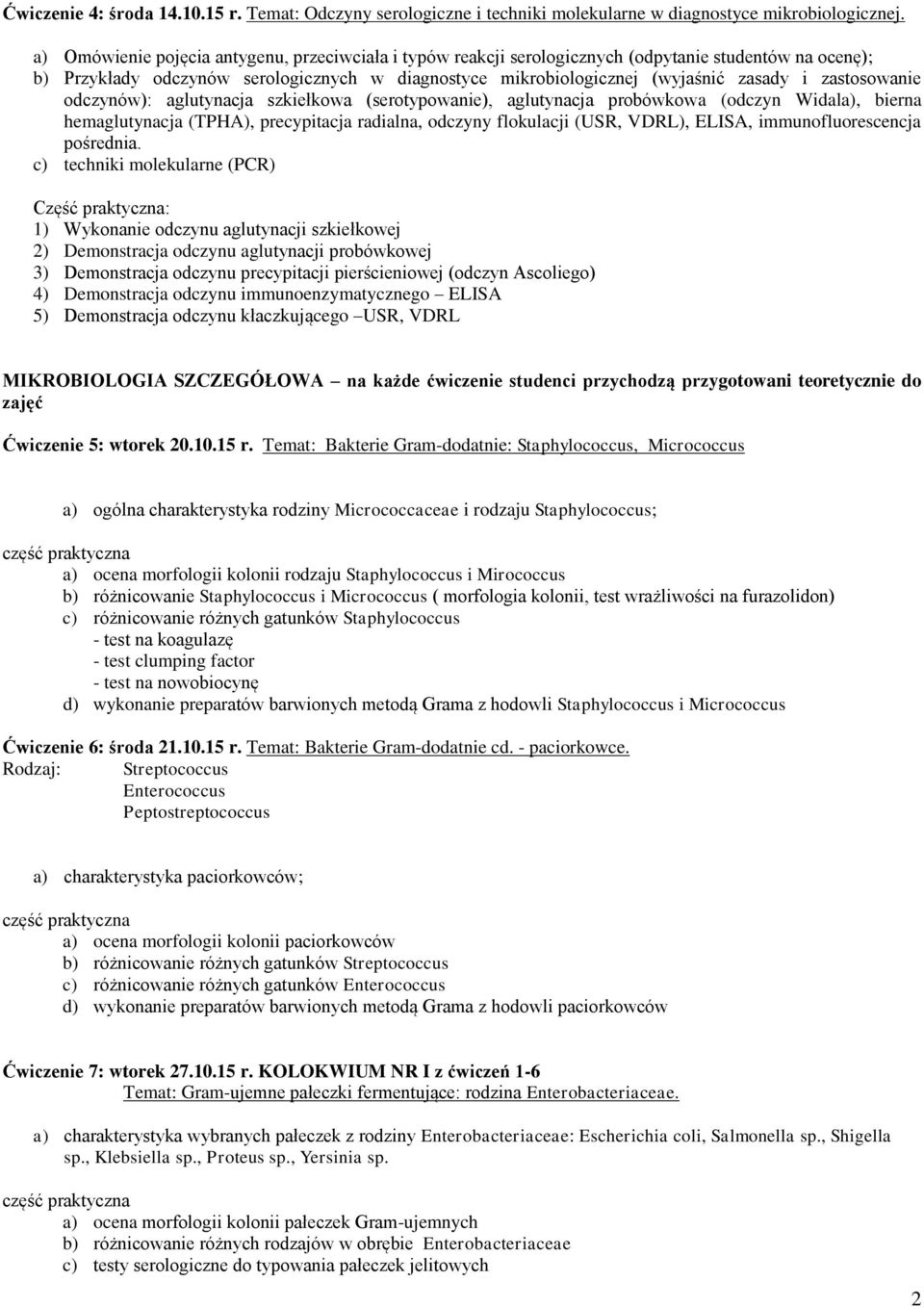 zastosowanie odczynów): aglutynacja szkiełkowa (serotypowanie), aglutynacja probówkowa (odczyn Widala), bierna hemaglutynacja (TPHA), precypitacja radialna, odczyny flokulacji (USR, VDRL), ELISA,