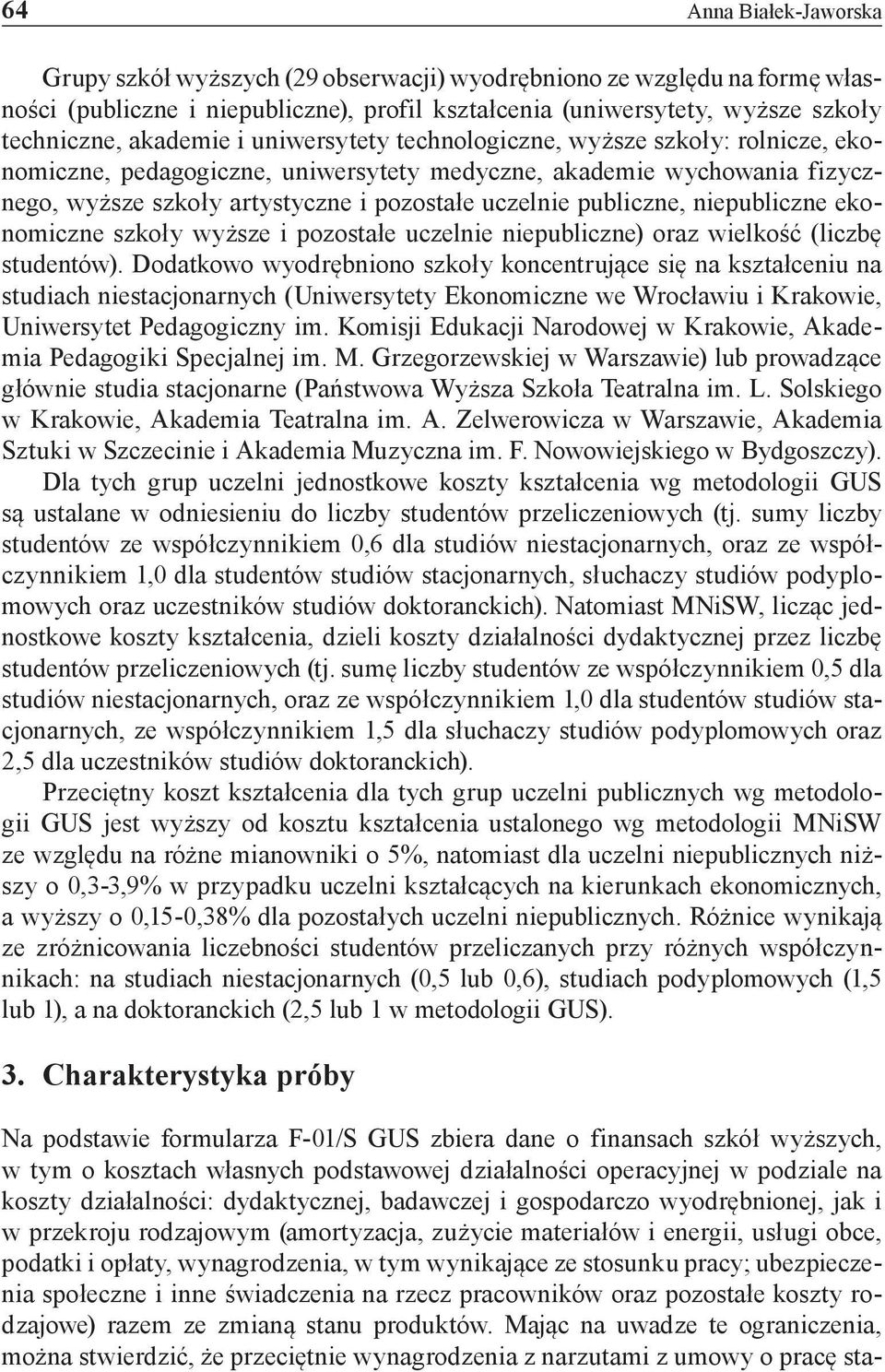 publiczne, niepubliczne ekonomiczne szkoły wyższe i pozostałe uczelnie niepubliczne) oraz wielkość (liczbę studentów).