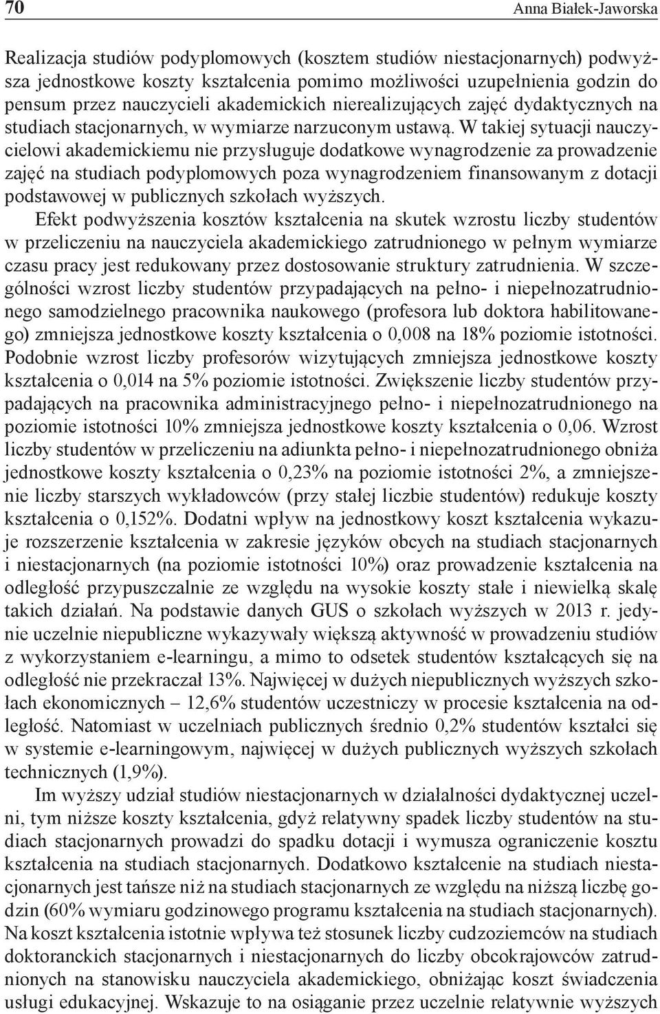 W takiej sytuacji nauczycielowi akademickiemu nie przysługuje dodatkowe wynagrodzenie za prowadzenie zajęć na studiach podyplomowych poza wynagrodzeniem finansowanym z dotacji podstawowej w