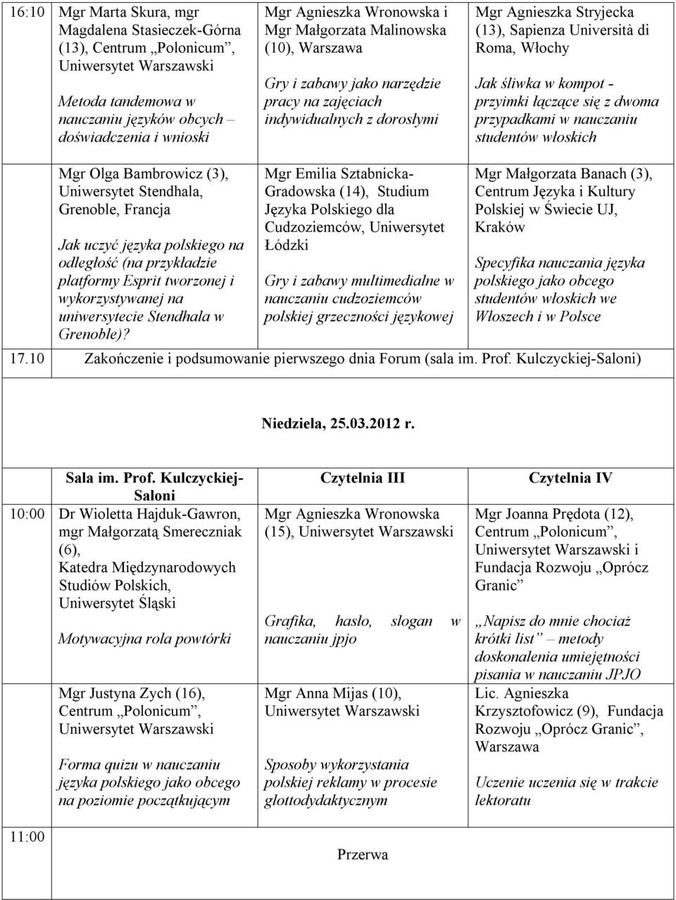 nauczaniu studentów włoskich Mgr Olga Bambrowicz (3), Uniwersytet Stendhala, Grenoble, Francja Jak uczyć języka polskiego na odległość (na przykładzie platformy Esprit tworzonej i wykorzystywanej na