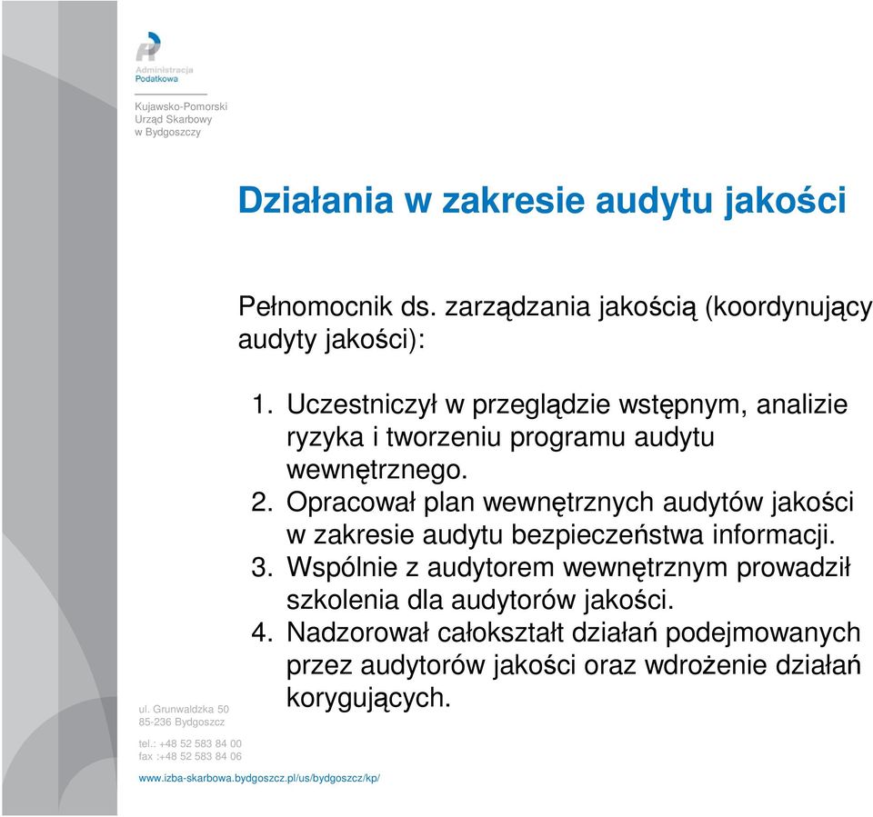 Opracował plan wewnętrznych audytów jakości w zakresie audytu bezpieczeństwa informacji. 3.
