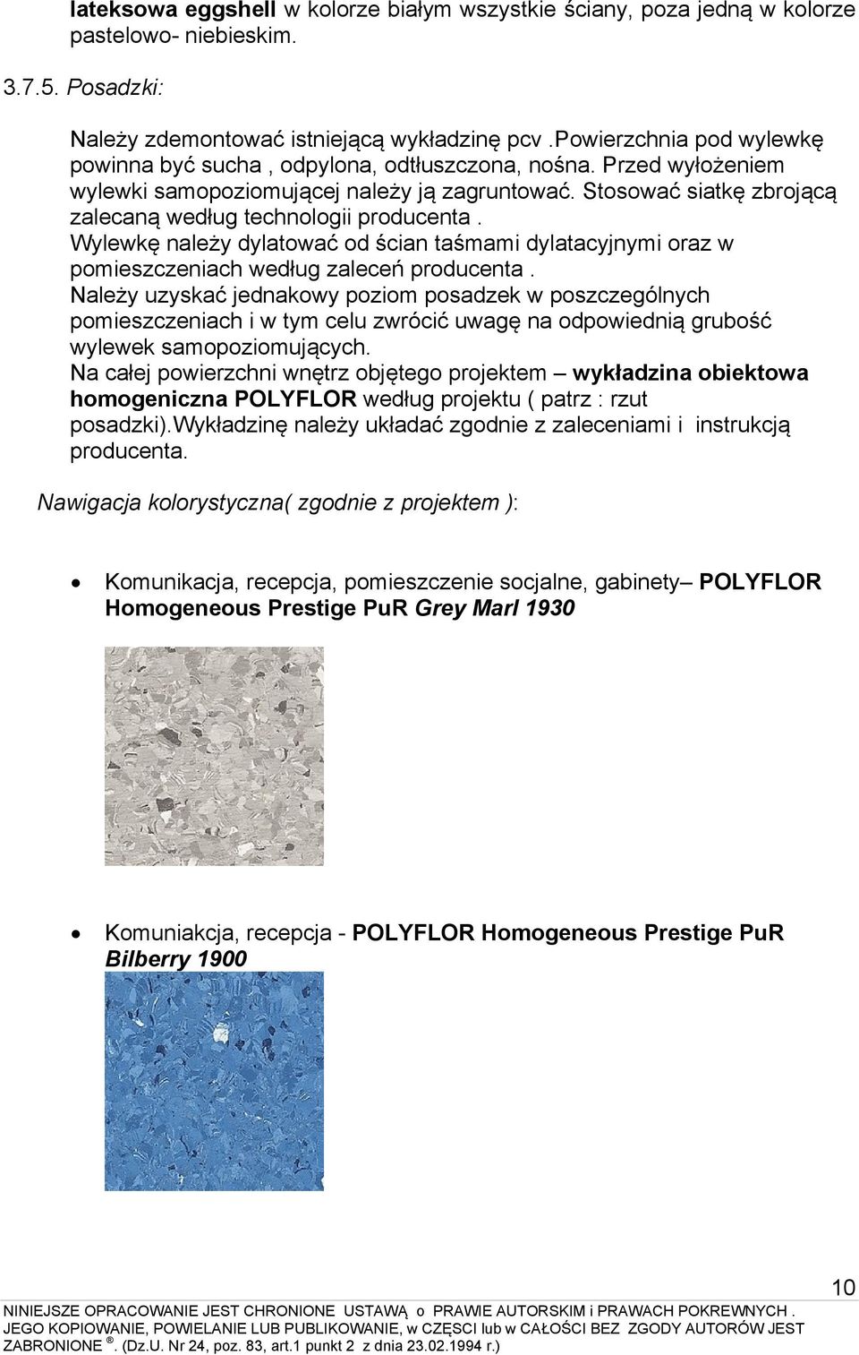 Stosować siatkę zbrojącą zalecaną według technologii producenta. Wylewkę należy dylatować od ścian taśmami dylatacyjnymi oraz w pomieszczeniach według zaleceń producenta.