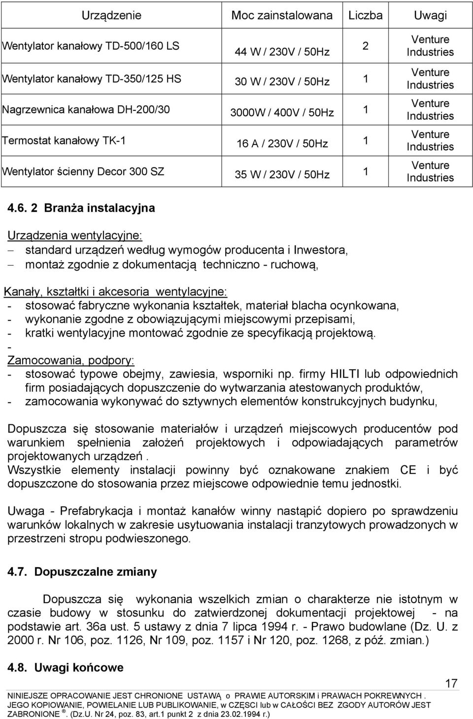 4.6. 2 Branża instalacyjna Urządzenia wentylacyjne: standard urządzeń według wymogów producenta i Inwestora, montaż zgodnie z dokumentacją techniczno - ruchową, Kanały, kształtki i akcesoria