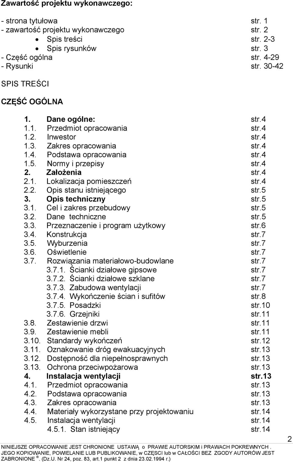 Założenia str.4 2.1. Lokalizacja pomieszczeń str.4 2.2. Opis stanu istniejącego str.5 3. Opis techniczny str.5 3.1. Cel i zakres przebudowy str.5 3.2. Dane techniczne str.5 3.3. Przeznaczenie i program użytkowy str.