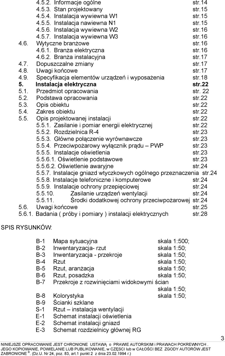 Specyfikacja elementów urządzeń i wyposażenia str.18 5. Instalacja elektryczna str.22 5.1. Przedmiot opracowania str. 22 5.2. Podstawa opracowania str.22 5.3. Opis obiektu str.22 5.4.