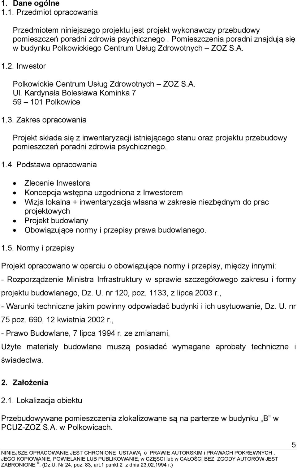 Kardynała Bolesława Kominka 7 59 101 Polkowice 1.3. Zakres opracowania Projekt składa się z inwentaryzacji istniejącego stanu oraz projektu przebudowy pomieszczeń poradni zdrowia psychicznego. 1.4.