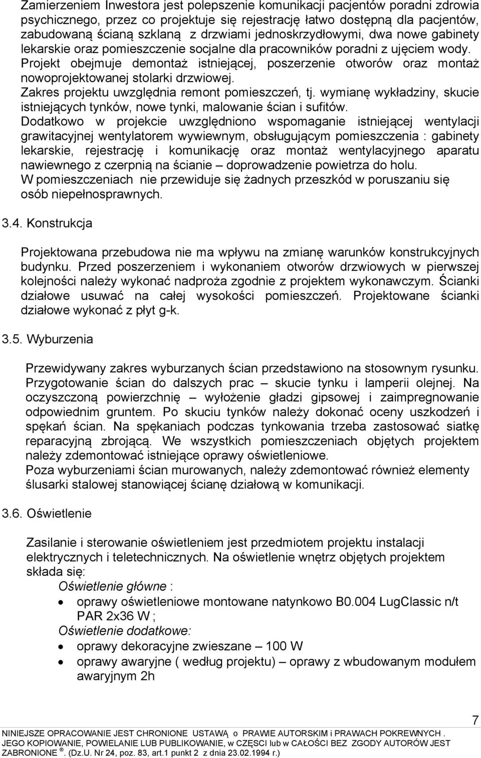 Projekt obejmuje demontaż istniejącej, poszerzenie otworów oraz montaż nowoprojektowanej stolarki drzwiowej. Zakres projektu uwzględnia remont pomieszczeń, tj.