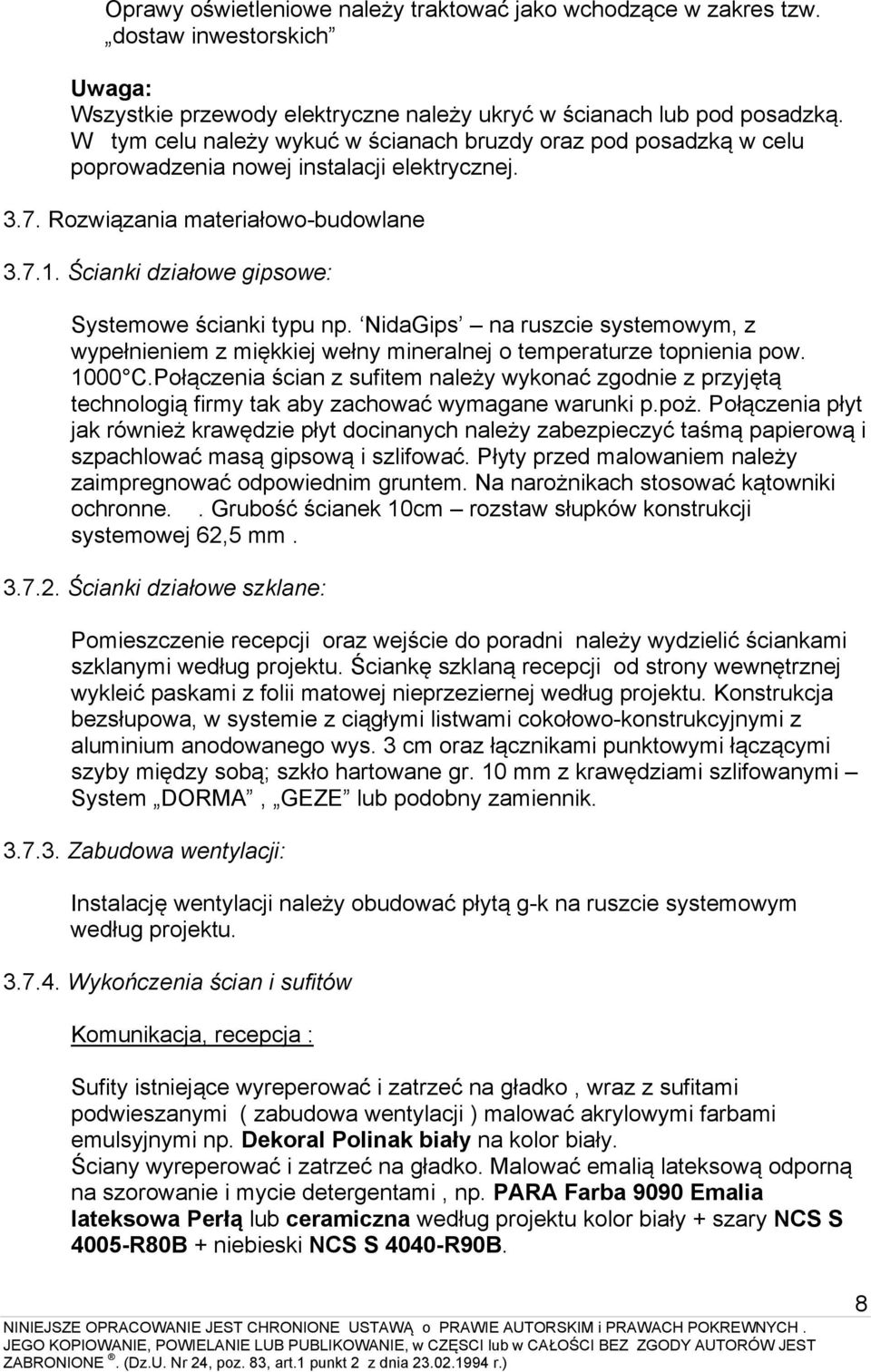 Ścianki działowe gipsowe: Systemowe ścianki typu np. NidaGips na ruszcie systemowym, z wypełnieniem z miękkiej wełny mineralnej o temperaturze topnienia pow. 1000 C.