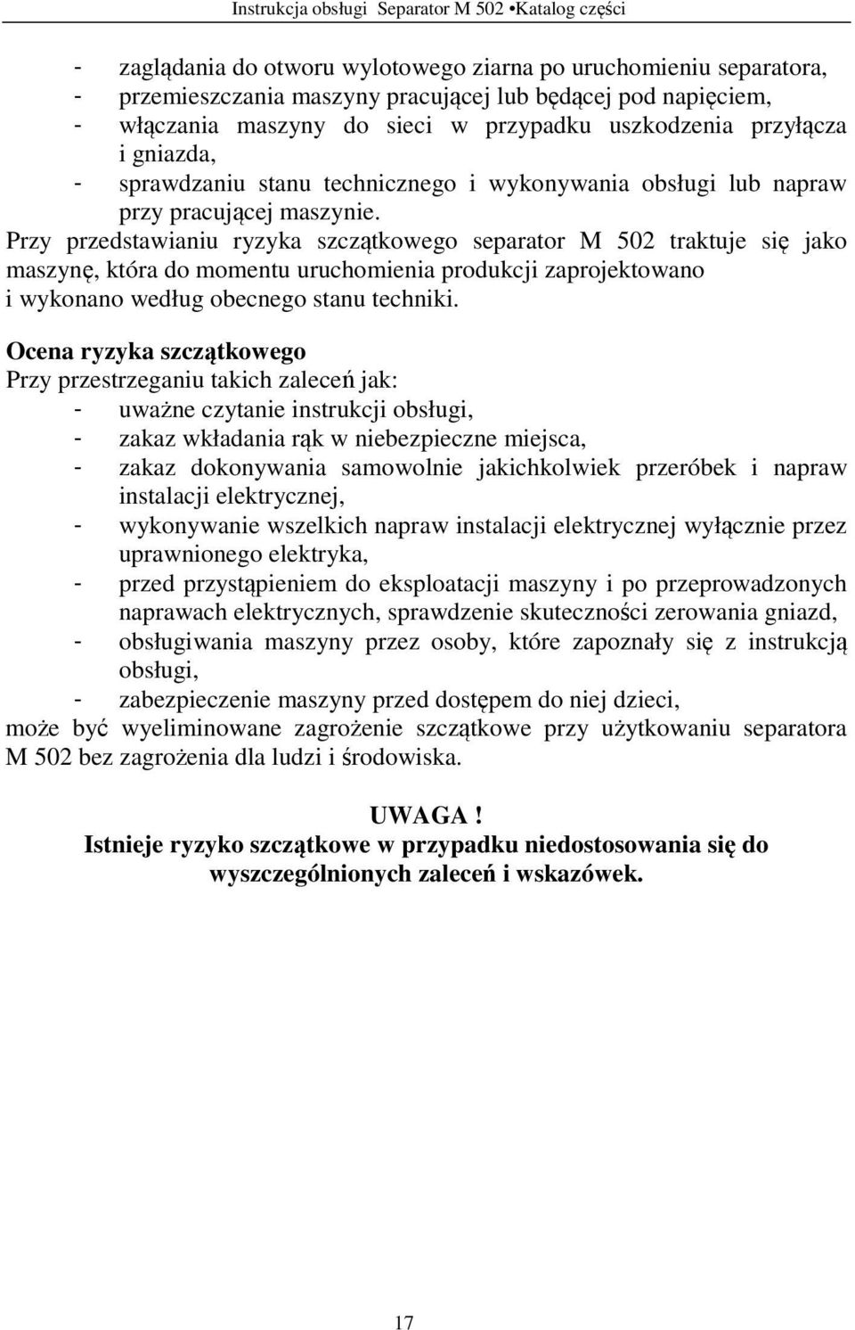 Przy przedstawianiu ryzyka szczątkowego separator M 502 traktuje się jako maszynę, która do momentu uruchomienia produkcji zaprojektowano i wykonano według obecnego stanu techniki.