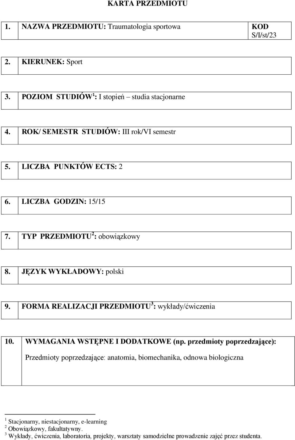 FORMA REALIZACJI PRZEDMIOTU 3 : / 10. WYMAGANIA WSTĘPNE I DODATKOWE (np.