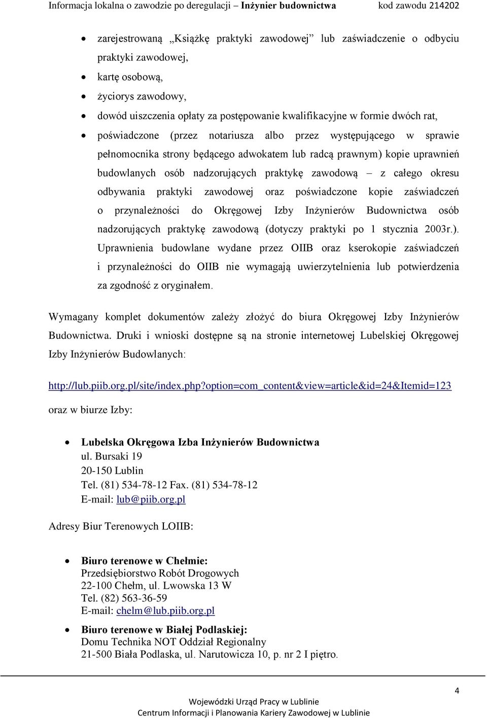 okresu odbywania praktyki zawodowej oraz poświadczone kopie zaświadczeń o przynależności do Okręgowej Izby Inżynierów Budownictwa osób nadzorujących praktykę zawodową (dotyczy praktyki po 1 stycznia