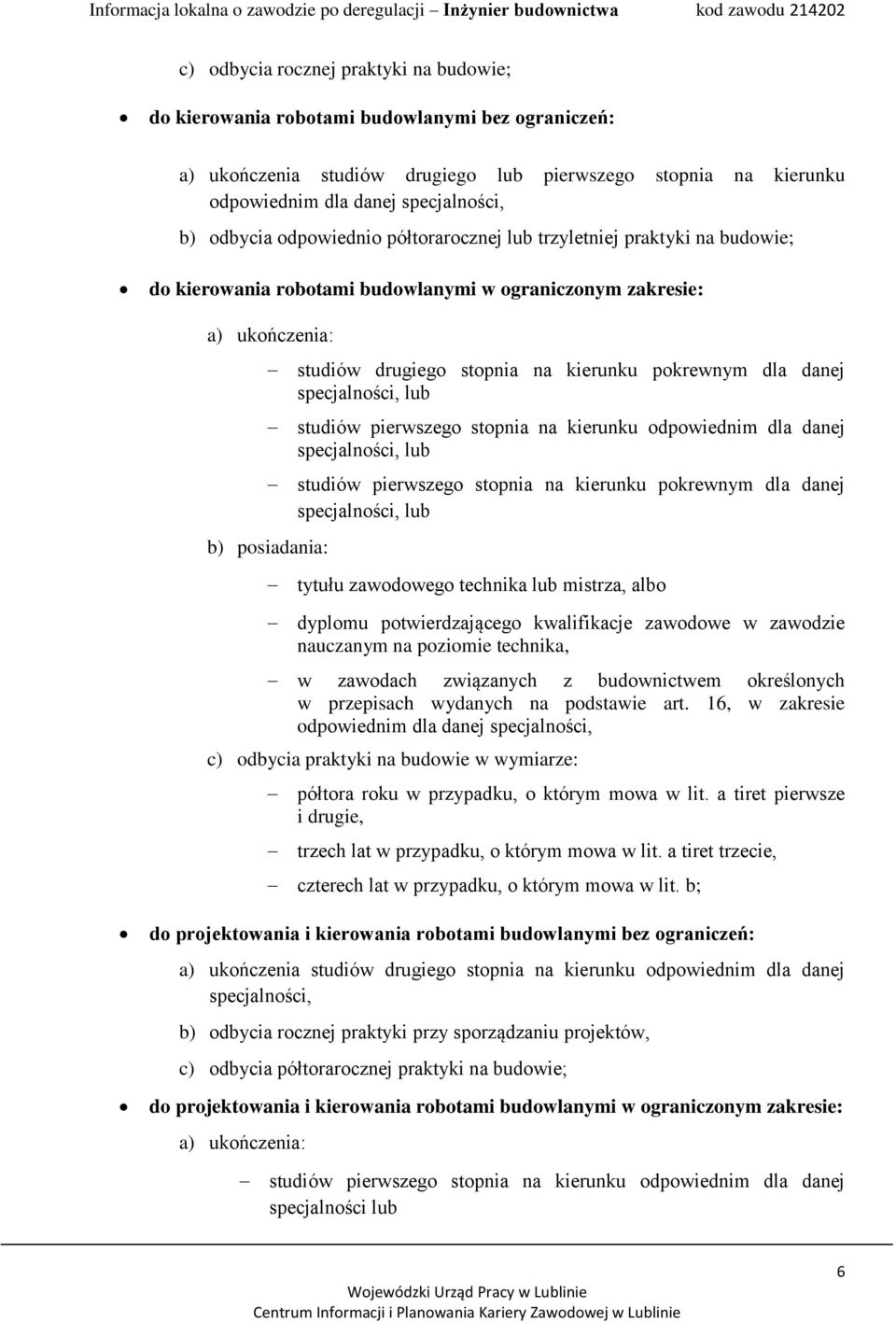 danej specjalności, lub studiów pierwszego stopnia na kierunku odpowiednim dla danej specjalności, lub studiów pierwszego stopnia na kierunku pokrewnym dla danej specjalności, lub b) posiadania: