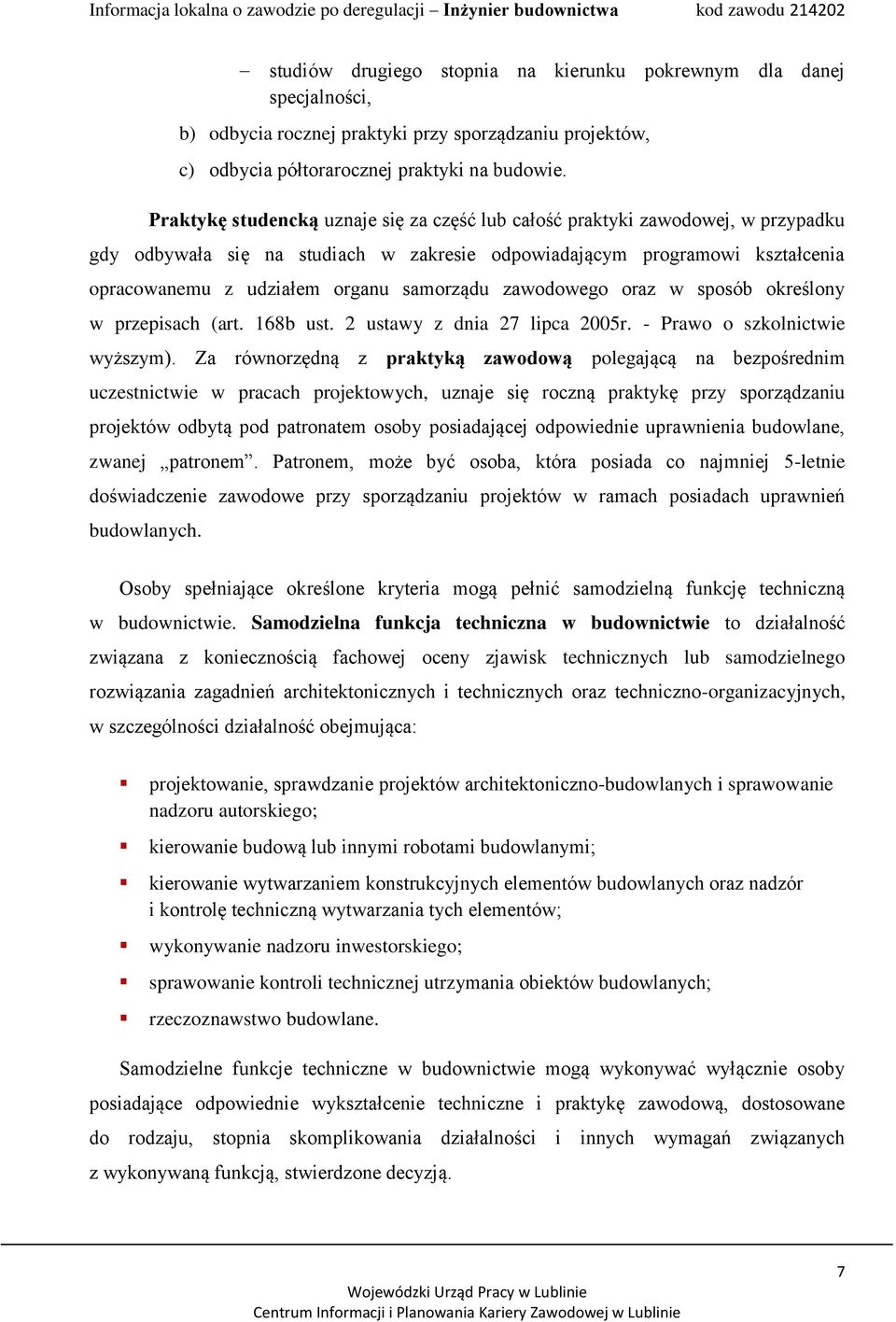 samorządu zawodowego oraz w sposób określony w przepisach (art. 168b ust. 2 ustawy z dnia 27 lipca 2005r. - Prawo o szkolnictwie wyższym).