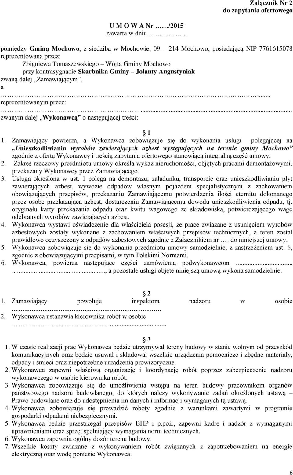 Jolanty Augustyniak zwaną dalej Zamawiającym, a..... reprezentowanym przez:... zwanym dalej Wykonawcą o następującej treści: 1 1.